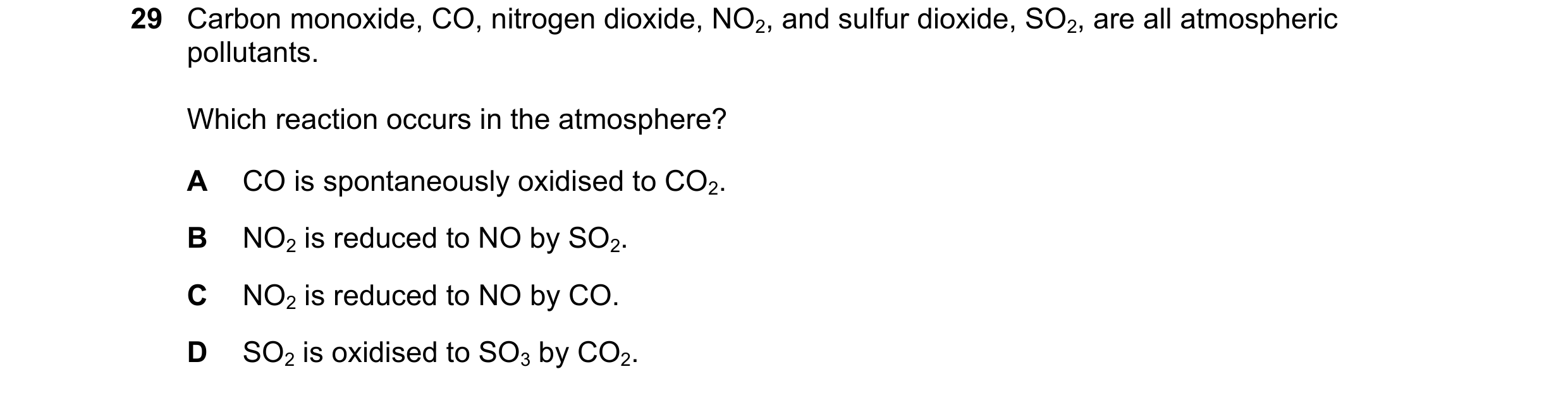 Question 273: Carbon monoxide, CO, nitrogen dioxide, NO2, and sulfur dioxide, SO2, are all atmospheric pollutants. Which reaction occurs in the atmospher…