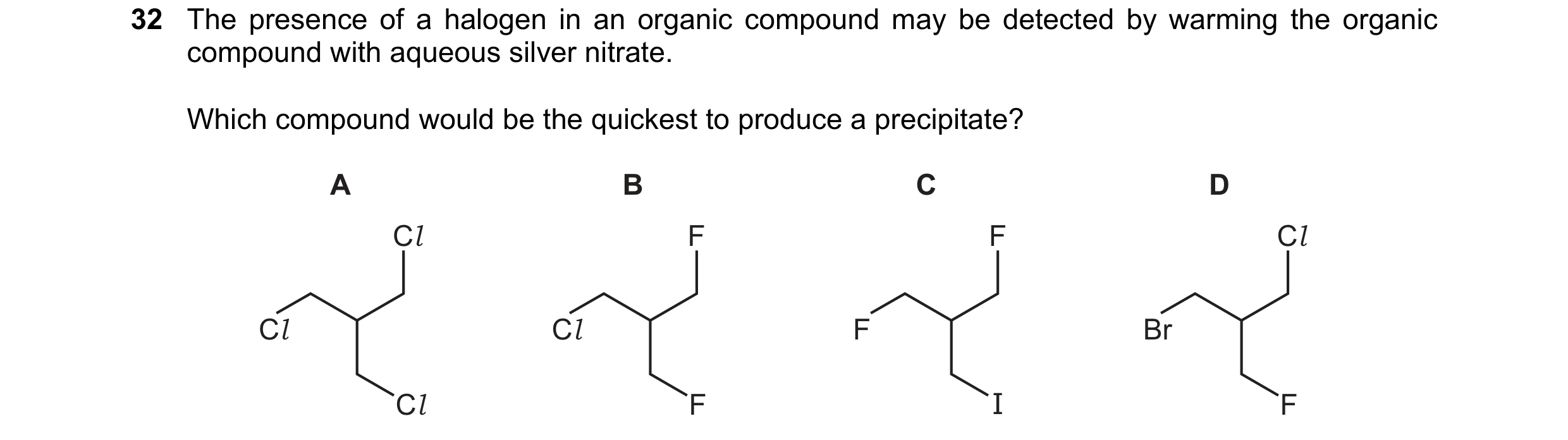 Question 28: The presence of a halogen in an organic compound may be detected by warming the organic compound with aqueous silver nitrate. Which compoun…