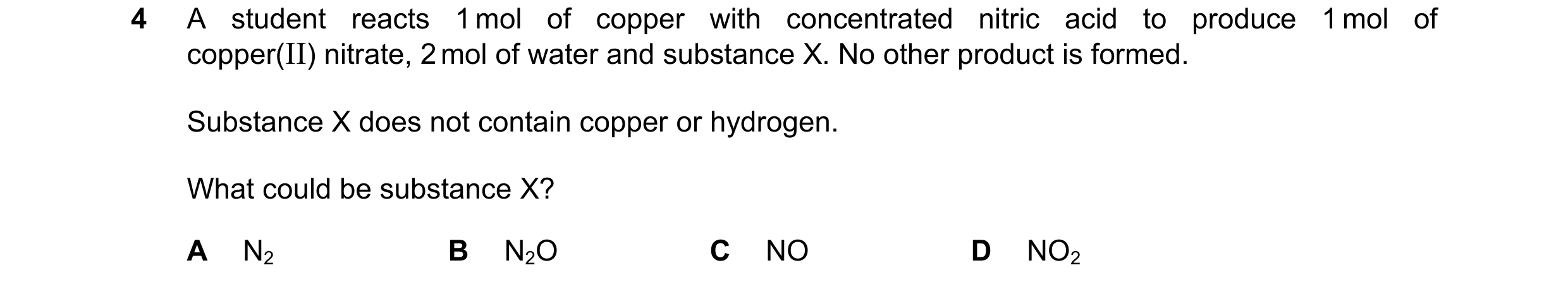 Question 268: A student reacts 1 mol of copper with concentrated nitric acid to produce 1 mol of copper(II) nitrate, 2 mol of water and substance X. No o…