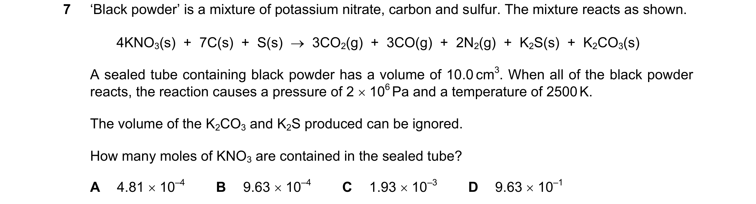 Question 214: ‘Black powder’ is a mixture of potassium nitrate, carbon and sulfur. The mixture reacts as shown. 4KNO3(s)  +  7C(s)  +  S(s)    3CO2(g)  …