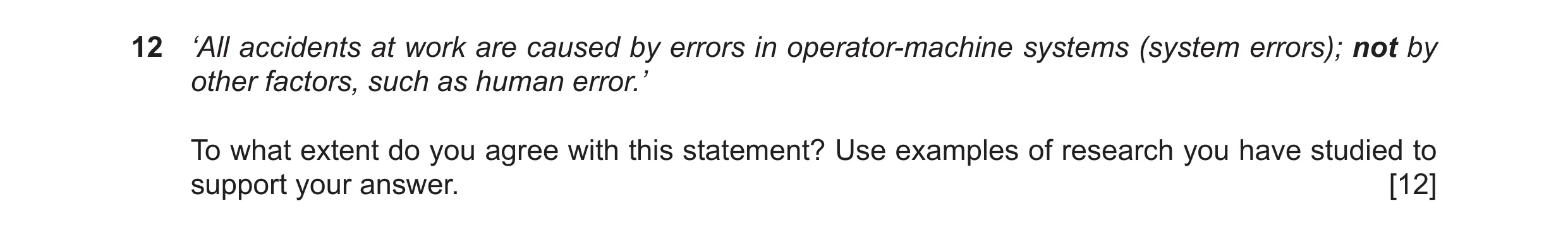 Question 17: ‘All accidents at work are caused by errors in operator-machine systems (system errors); not by other factors, such as human error.’ To wha…
