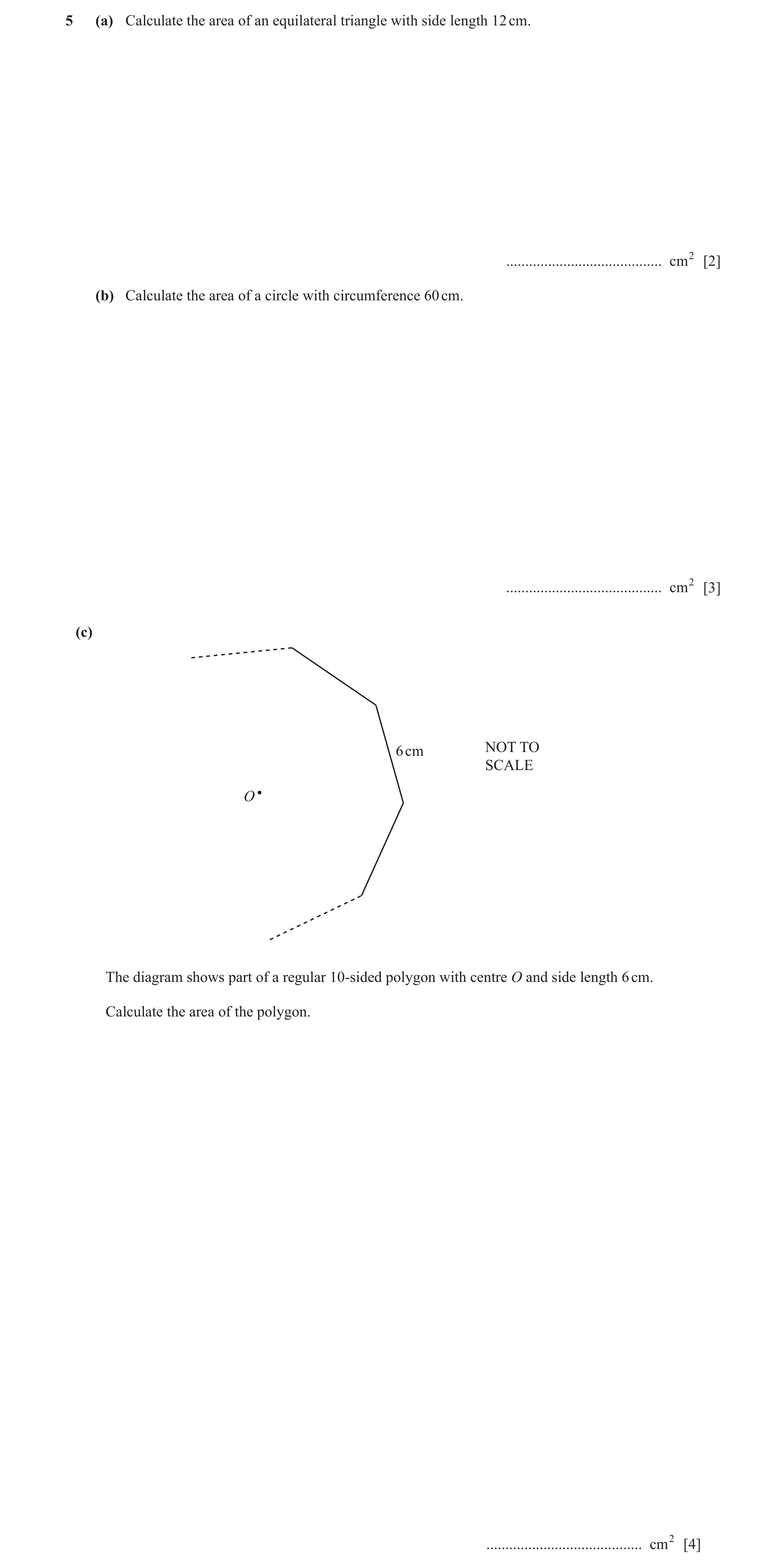 Question 9: (a) Calculate the area of an equilateral triangle with side length 12 cm. ......................................... cm2 [2] (b) Calculate t…