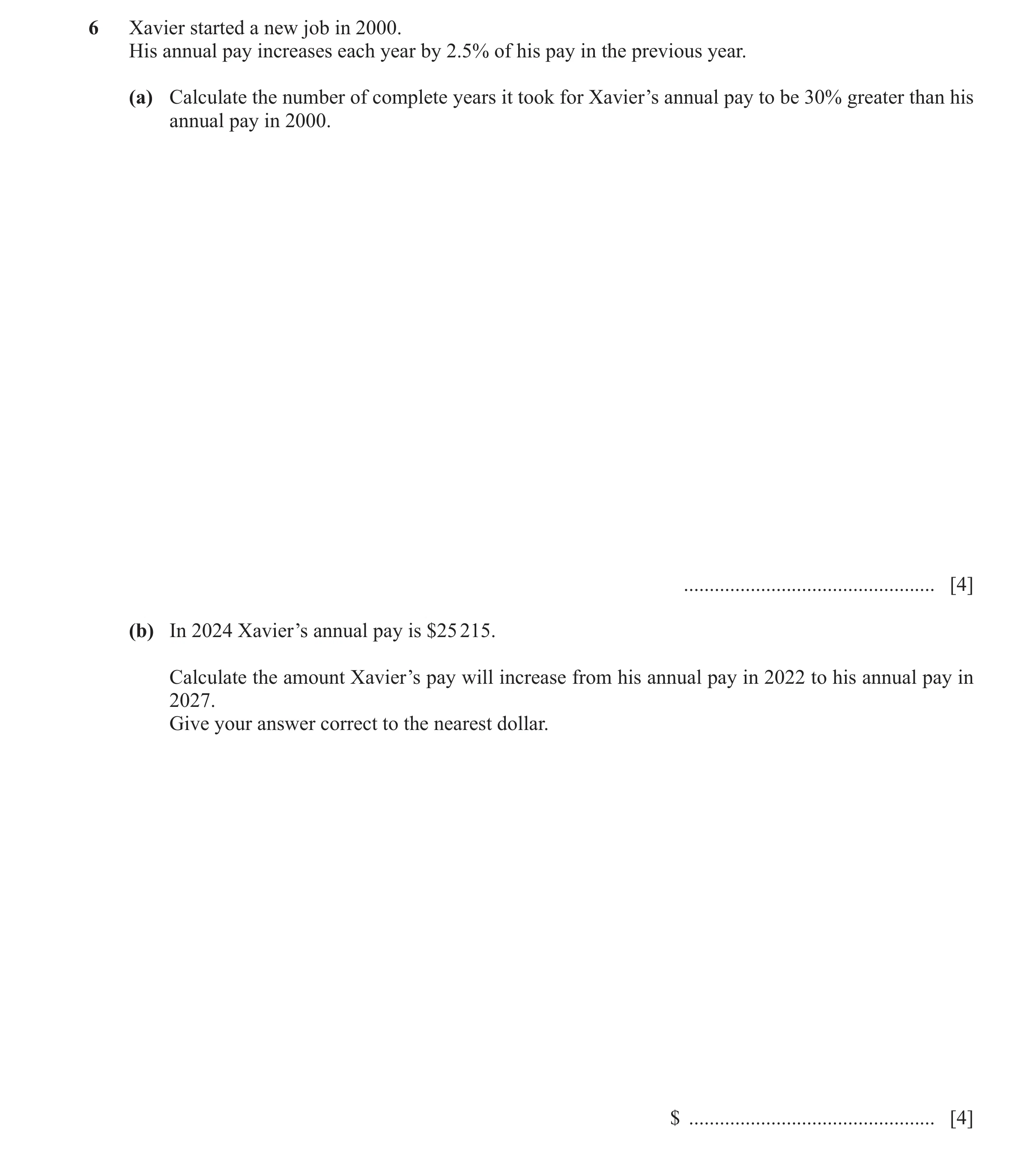 Question 35: Xavier started a new job in 2000. His annual pay increases each year by 2.5% of his pay in the previous year. (a) Calculate the number of c…