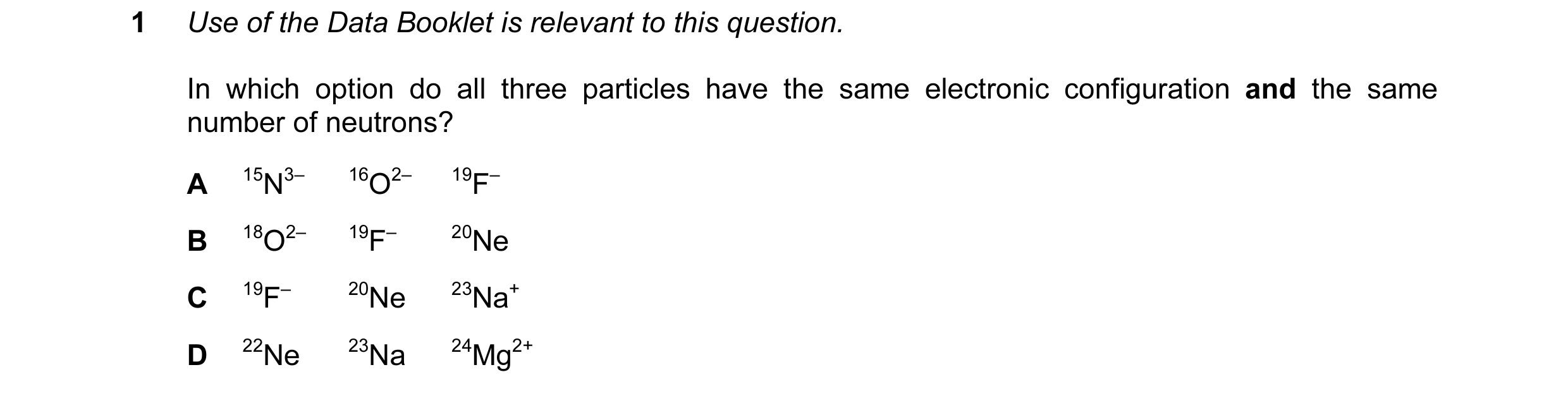 Question 53: Use of the Data Booklet is relevant to this question. In which option do all three particles have the same electronic configuration and the…