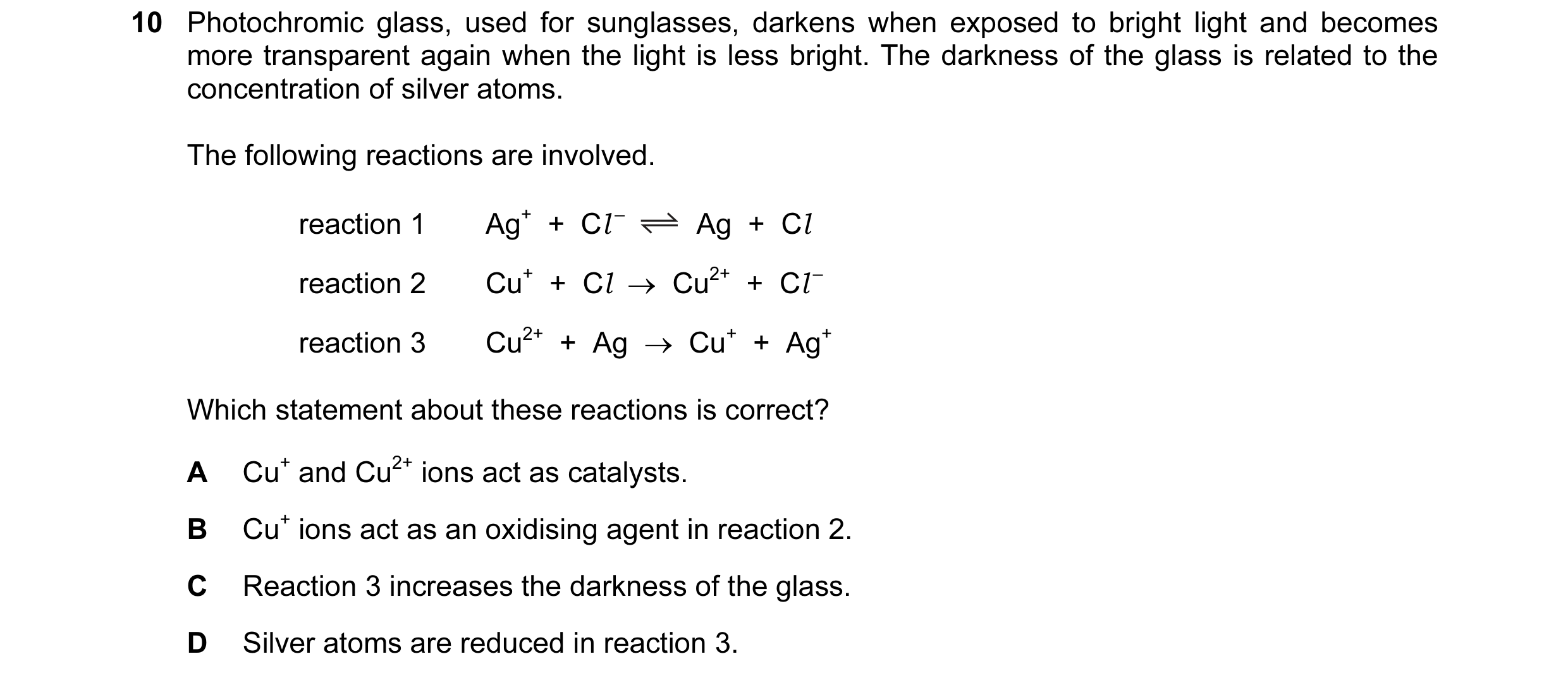 Question 138: Photochromic glass, used for sunglasses, darkens when exposed to bright light and becomes more transparent again when the light is less bri…
