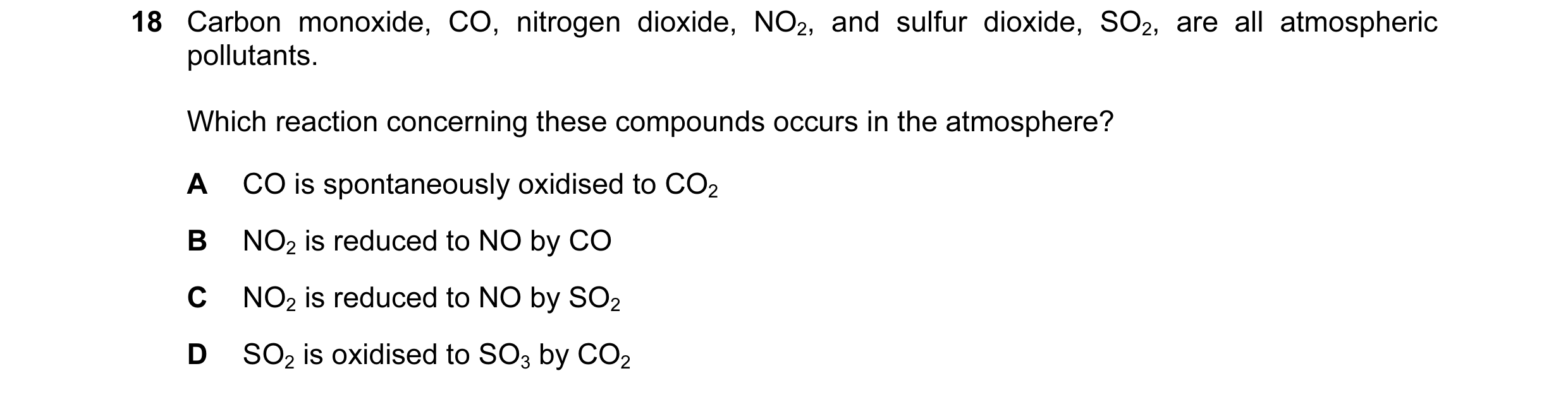 Question 63: Carbon monoxide, CO, nitrogen dioxide, NO2, and sulfur dioxide, SO2, are all atmospheric pollutants. Which reaction concerning these compou…