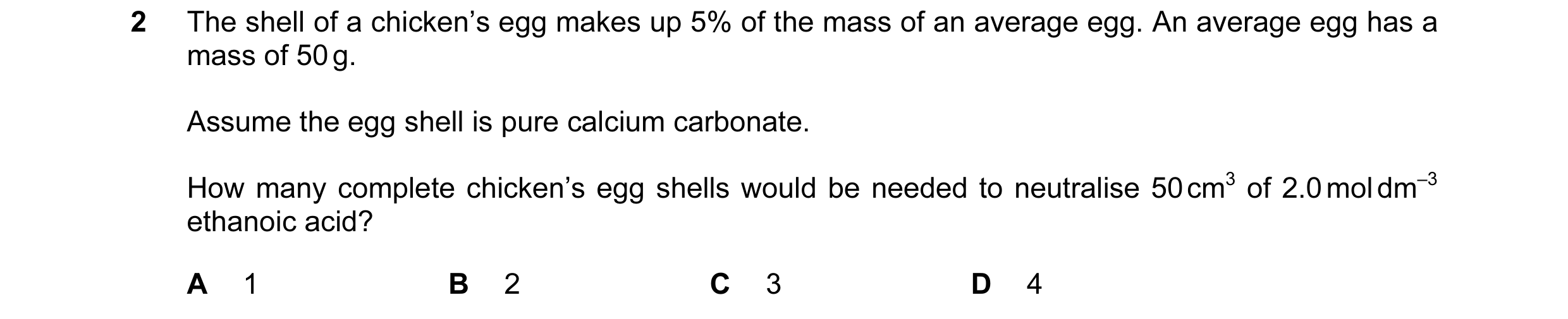 Question 107: The shell of a chicken’s egg makes up 5% of the mass of an average egg. An average egg has a mass of 50 g. Assume the egg shell is pure cal…
