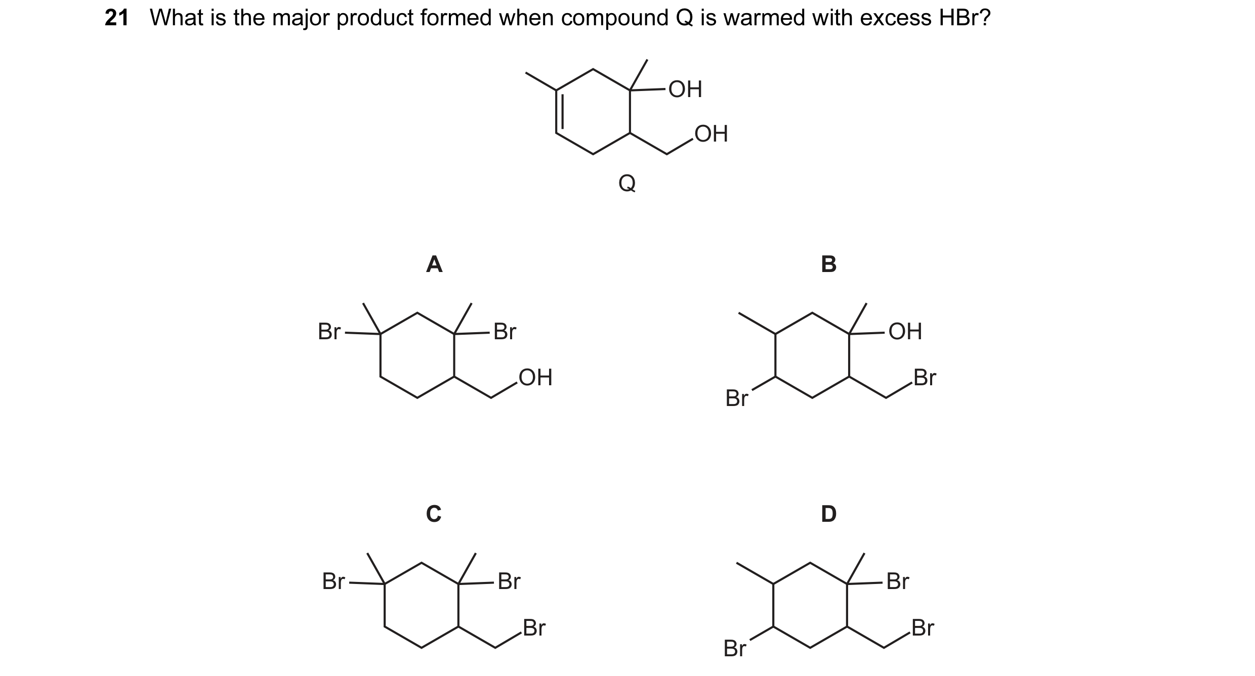 Question 108: What is the major product formed when compound Q is warmed with excess HBr? OH OH Q A B Br Br OH OH Br Br C D Br Br Br Br Br Br