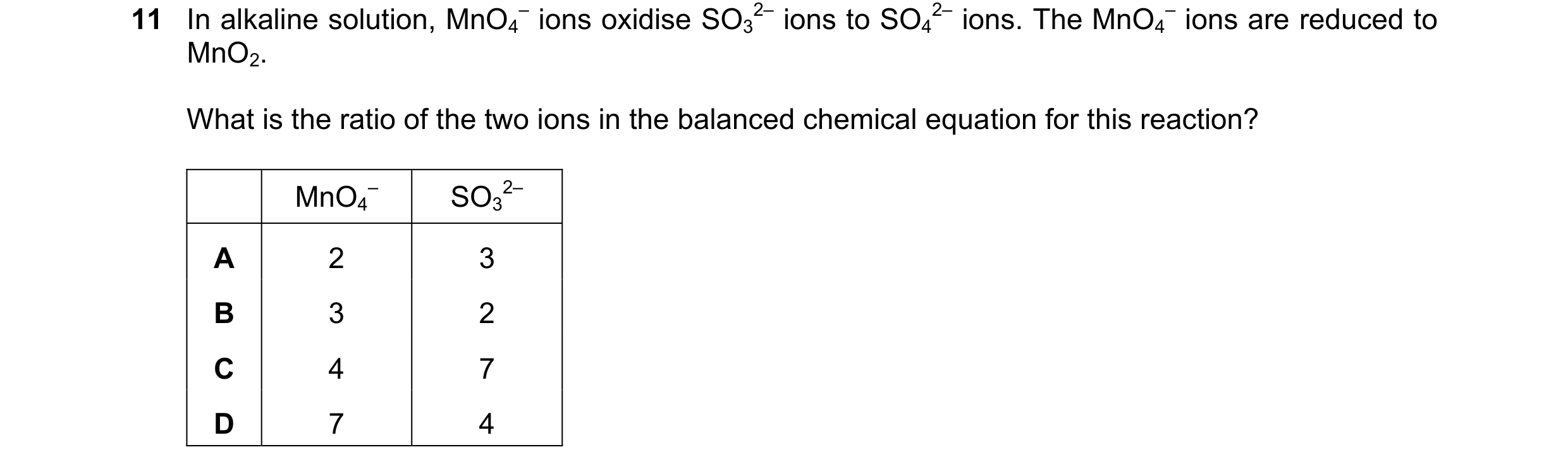 Question 326: In alkaline solution, MnO4 – ions oxidise SO3 2– ions to SO4 2– ions. The MnO4 – ions are reduced to MnO2. What is the ratio of the two ion…
