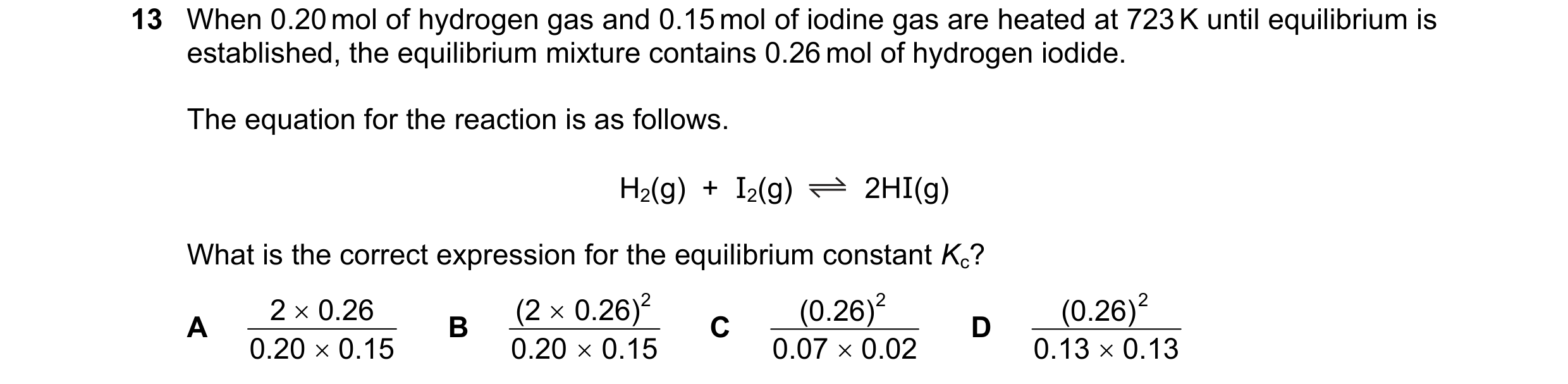 Question 185: When 0.20 mol of hydrogen gas and 0.15 mol of iodine gas are heated at 723 K until equilibrium is established, the equilibrium mixture cont…