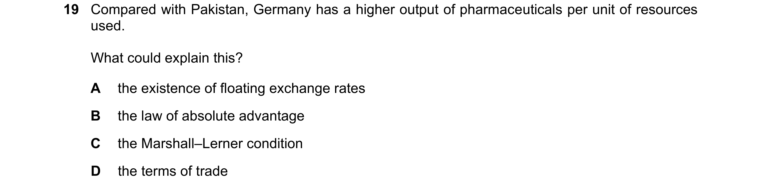 Question 149: Compared with Pakistan, Germany has a higher output of pharmaceuticals per unit of resources used. What could explain this? A the existence…
