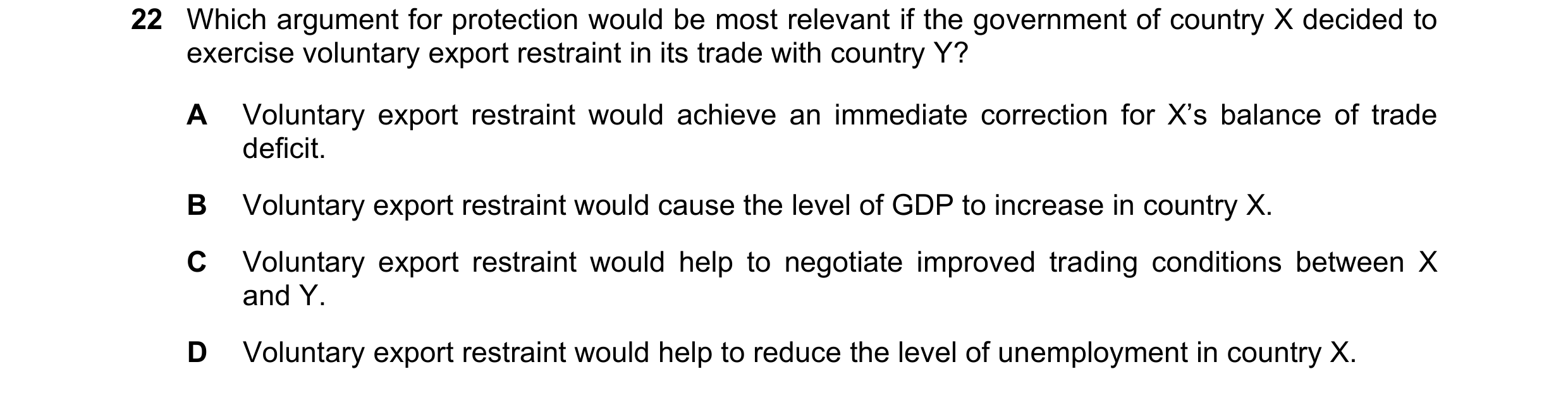 Question 134: Which argument for protection would be most relevant if the government of country X decided to exercise voluntary export restraint in its t…