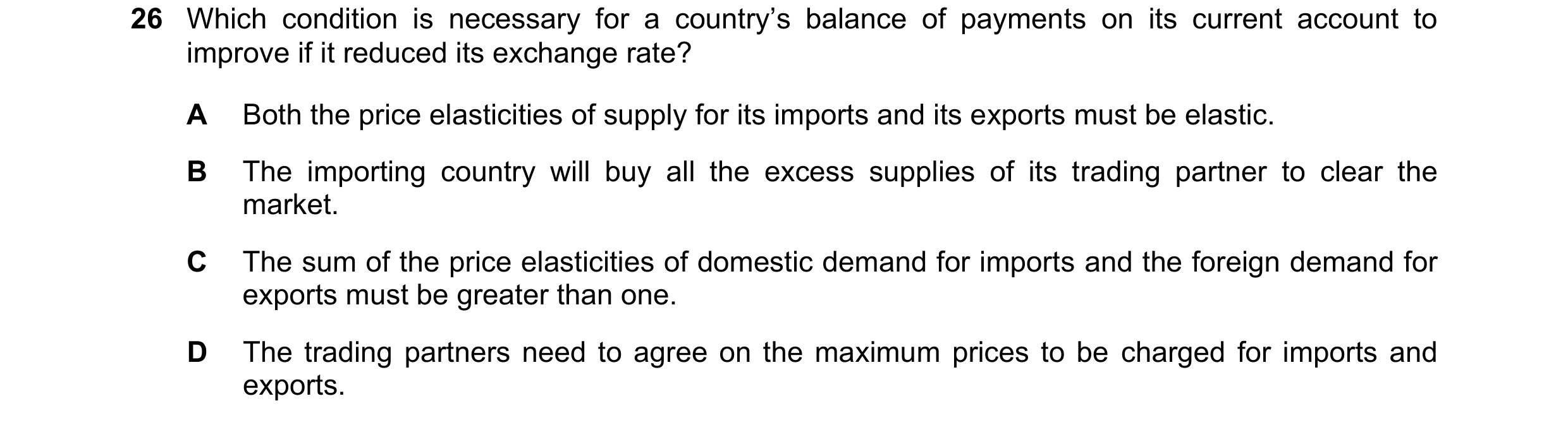 Question 213: Which condition is necessary for a country’s balance of payments on its current account to improve if it reduced its exchange rate? A Both …