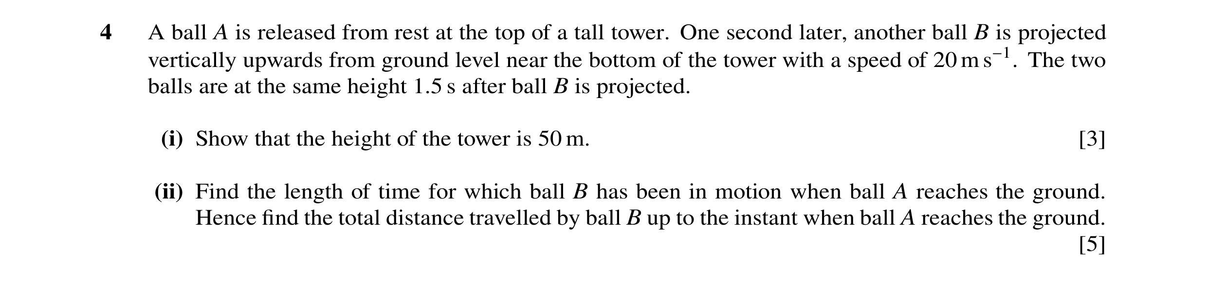 Question 157: A ball A is released from rest at the top of a tall tower. One second later, another ball B is projected vertically upwards from ground lev…