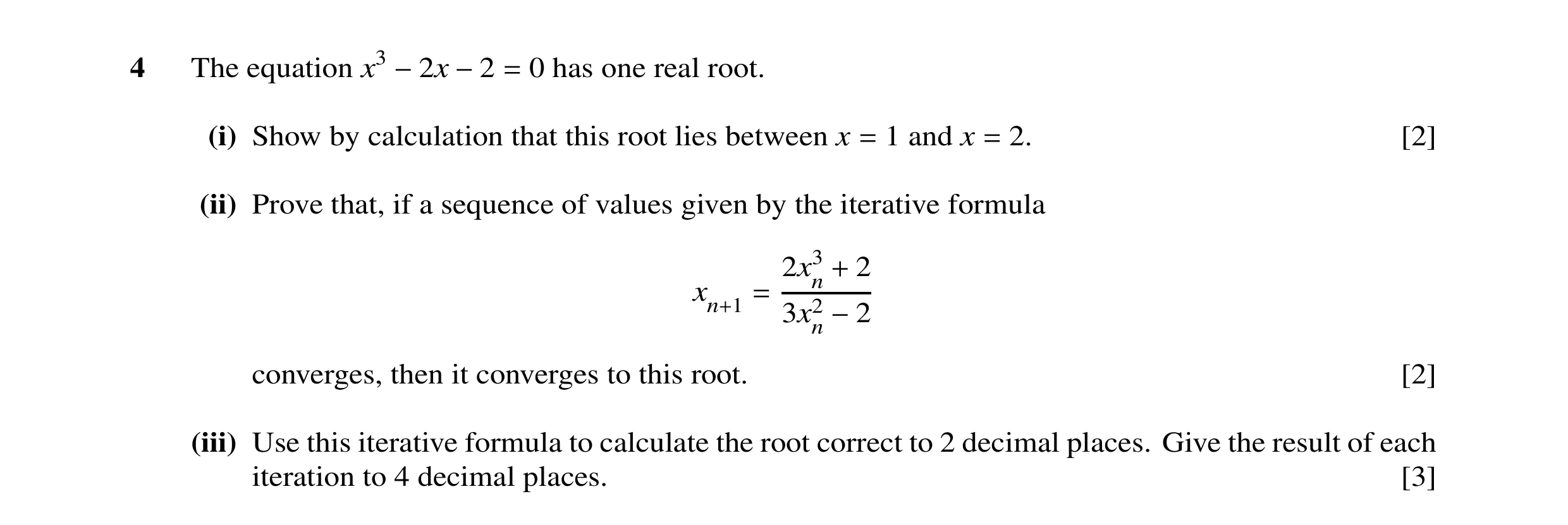 Question 7: The equation x3 0 has one real root. −2x −2 = (i) Show by calculation that this root lies between x 1 and x 2. [2] = = (ii) Prove that, if …