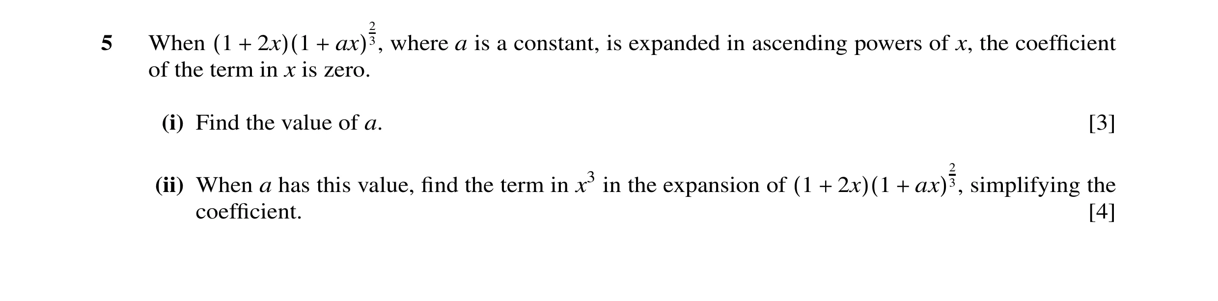 Question 4: 5 When 3, where a is a constant, is expanded in ascending powers of x, the coefficient (1 + 2x)(1 + ax) of the term in x is zero. (i) Find t…