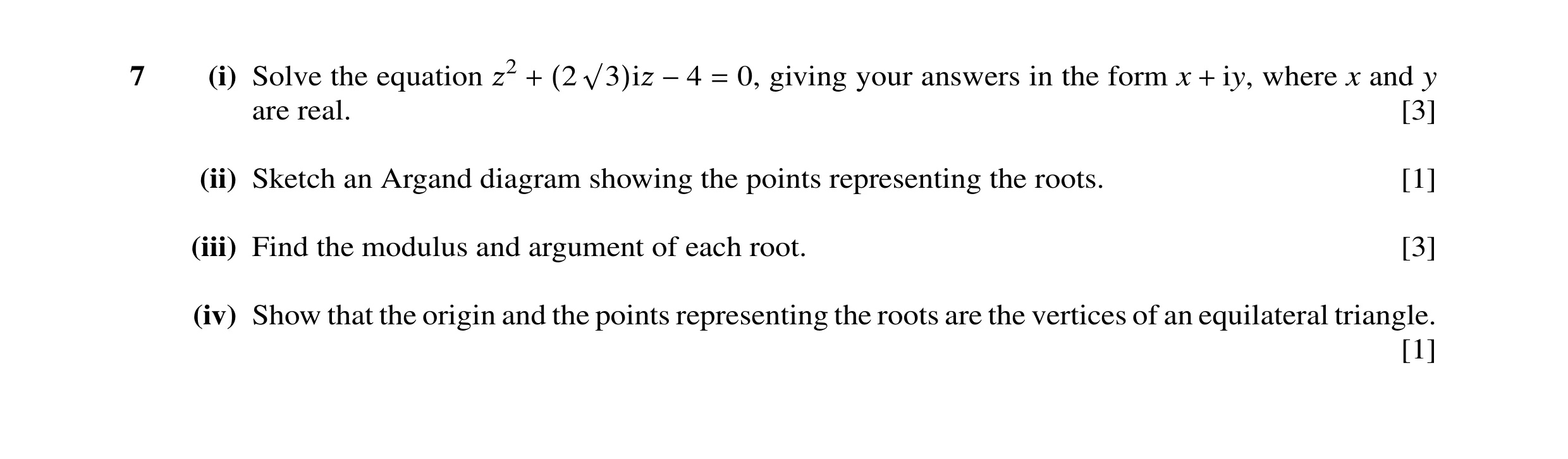 Question 7: (i) Solve the equation 0, giving your answers in the form x iy, where x and y ß2 + (2 √3)iß −4 = + are real. [3] (ii) Sketch an Argand diag…