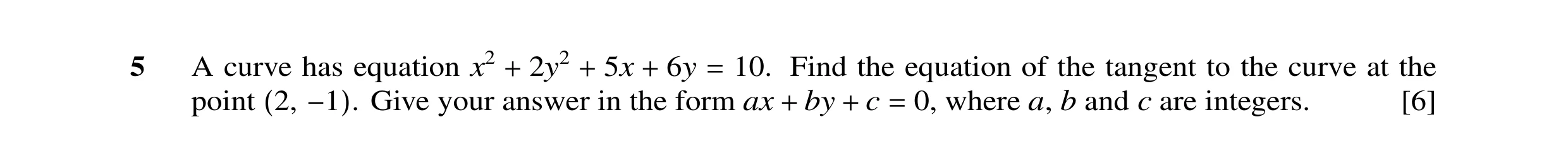 Question 23: A curve has equation x2 2y2 5x 6y 10. Find the equation of the tangent to the curve at the + + + = point Give your answer in the form ax by…