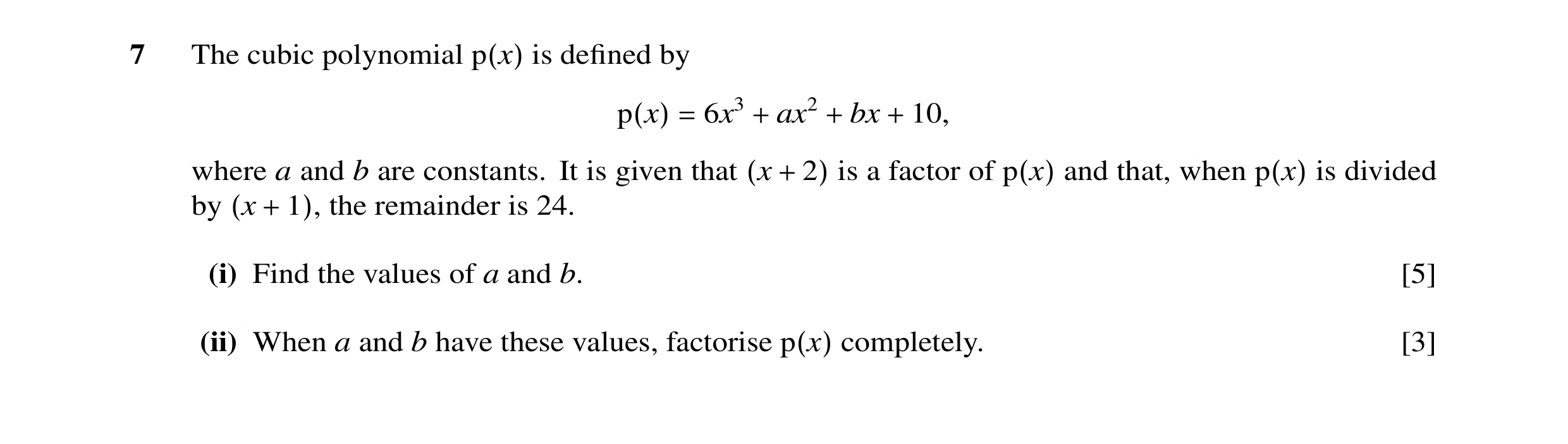 Question 26: The cubic polynomial is defined by p(x) 6x3 ax2 bx 10, p(x) = + + + where a and b are constants. It is given that is a factor of and that, w…