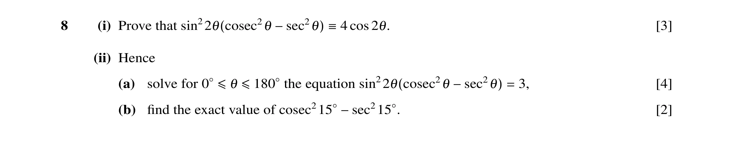 Question 22: (i) Prove that cos 2θ. [3] sin22θ(cosec2θ −sec2θ) ≡4 (ii) Hence (a) solve for equation 3, [4] 0◦≤θ ≤180◦the sin22θ(cosec2θ −sec2θ) = (b) ﬁn…
