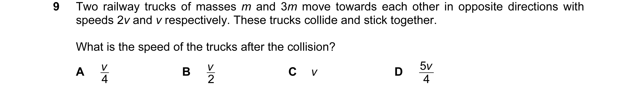 Question 74: Two railway trucks of masses m and 3m move towards each other in opposite directions with speeds 2v and v respectively. These trucks collid…
