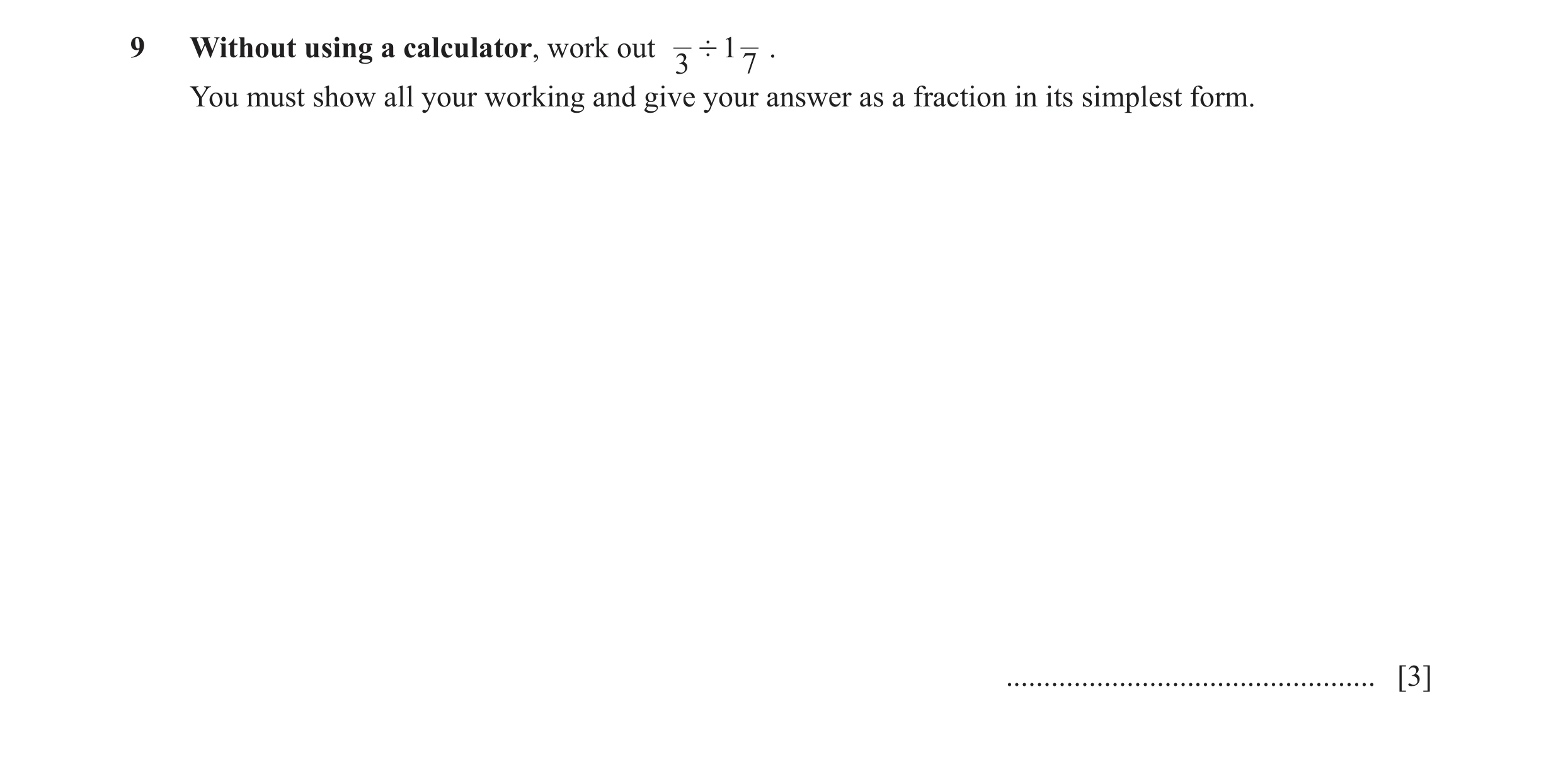 Question 5: Without using a calculator, work out ' 1 . 3 7 You must show all your working and give your answer as a fraction in its simplest form. ....…