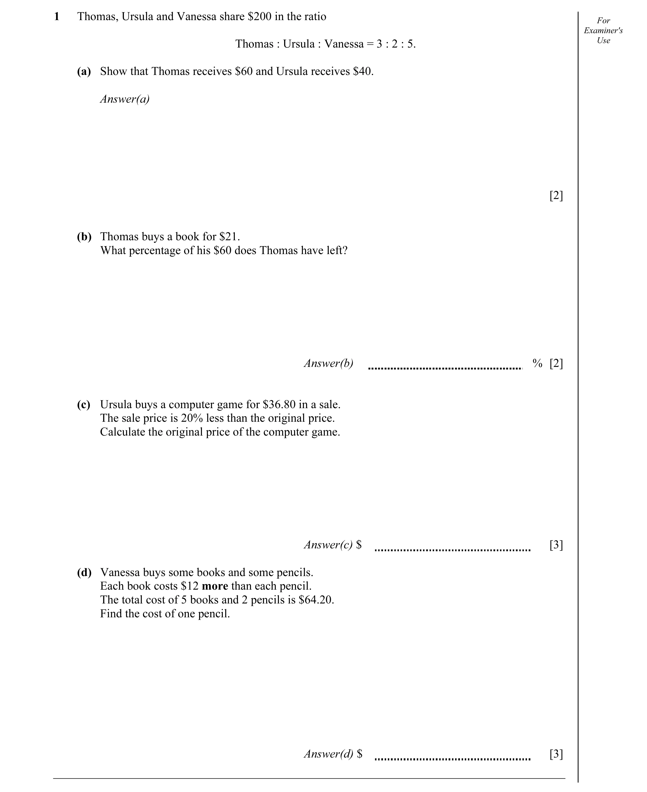 Question 14: Thomas, Ursula and Vanessa share $200 in the ratio For Examiner's Thomas : Ursula : Vanessa = 3 : 2 : 5. Use (a) Show that Thomas receives …
