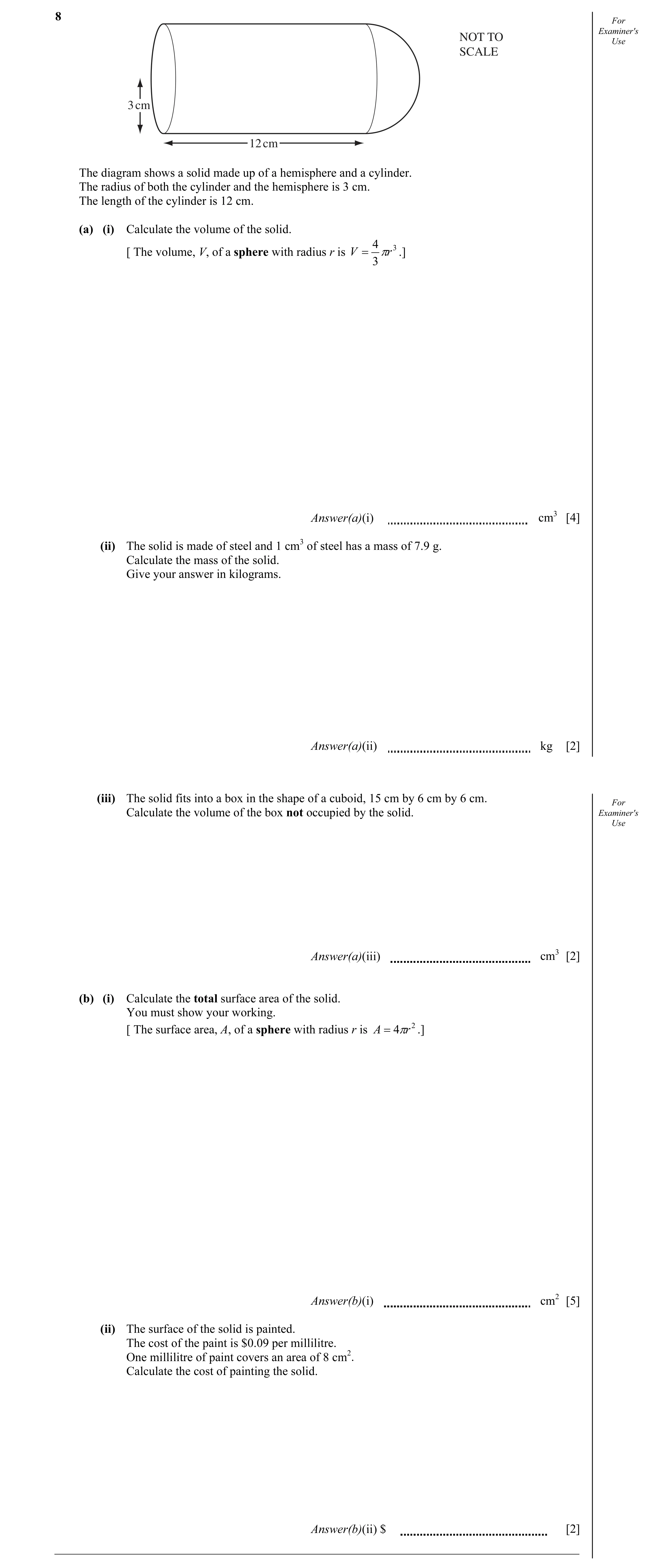 Question 12: For Examiner's NOT TO Use SCALE 3 cm 12 cm The diagram shows a solid made up of a hemisphere and a cylinder. The radius of both the cylinde…