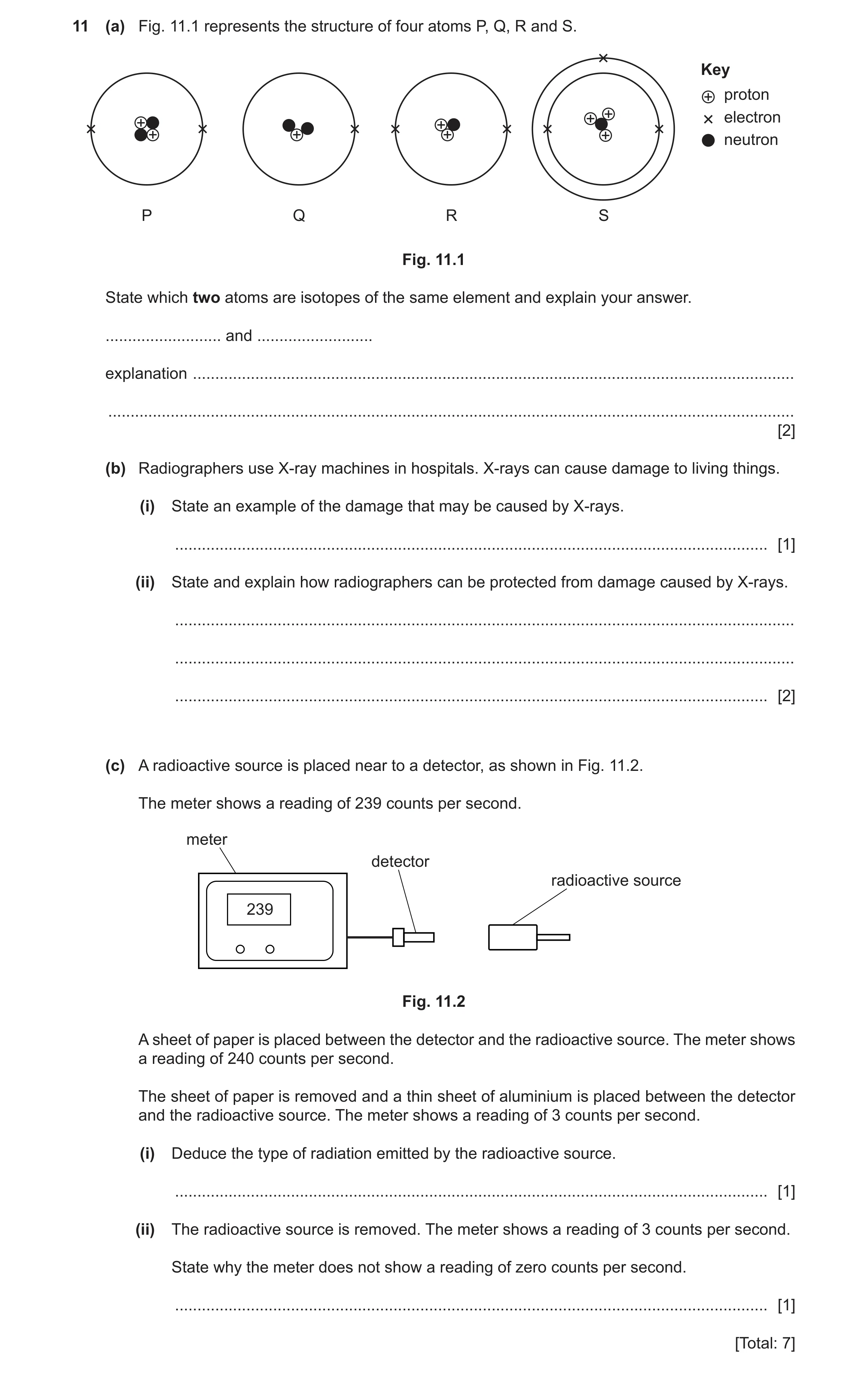 Question 44: (a) Fig. 11.1 represents the structure of four atoms P, Q, R and S. Key + proton + electron + + + + + + + neutron P Q R S Fig. 11.1 State w…