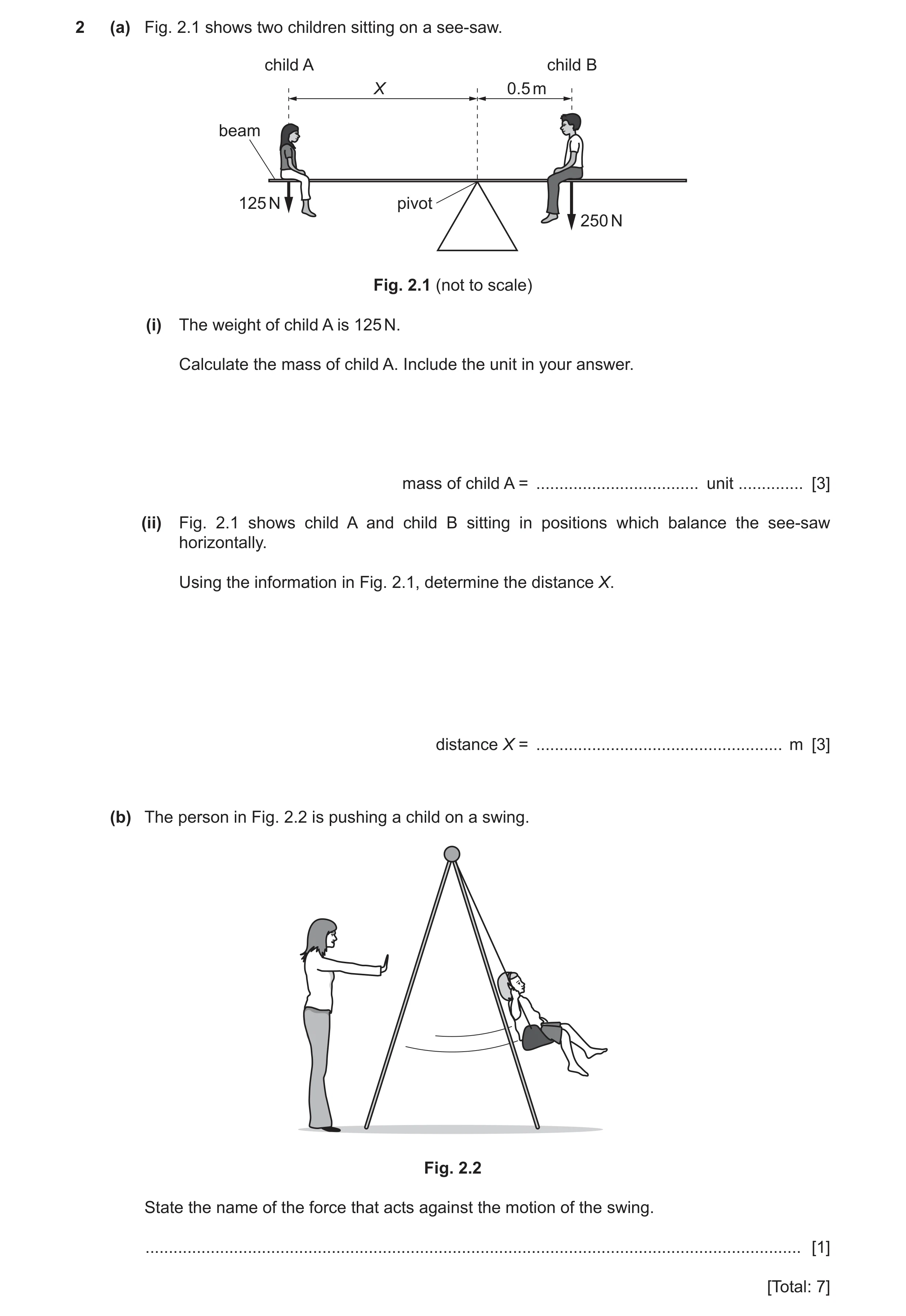 Question 34: (a) Fig. 2.1 shows two children sitting on a see-saw. child A child B X 0.5 m beam 125 N pivot 250 N Fig. 2.1 (not to scale) (i) The weight…