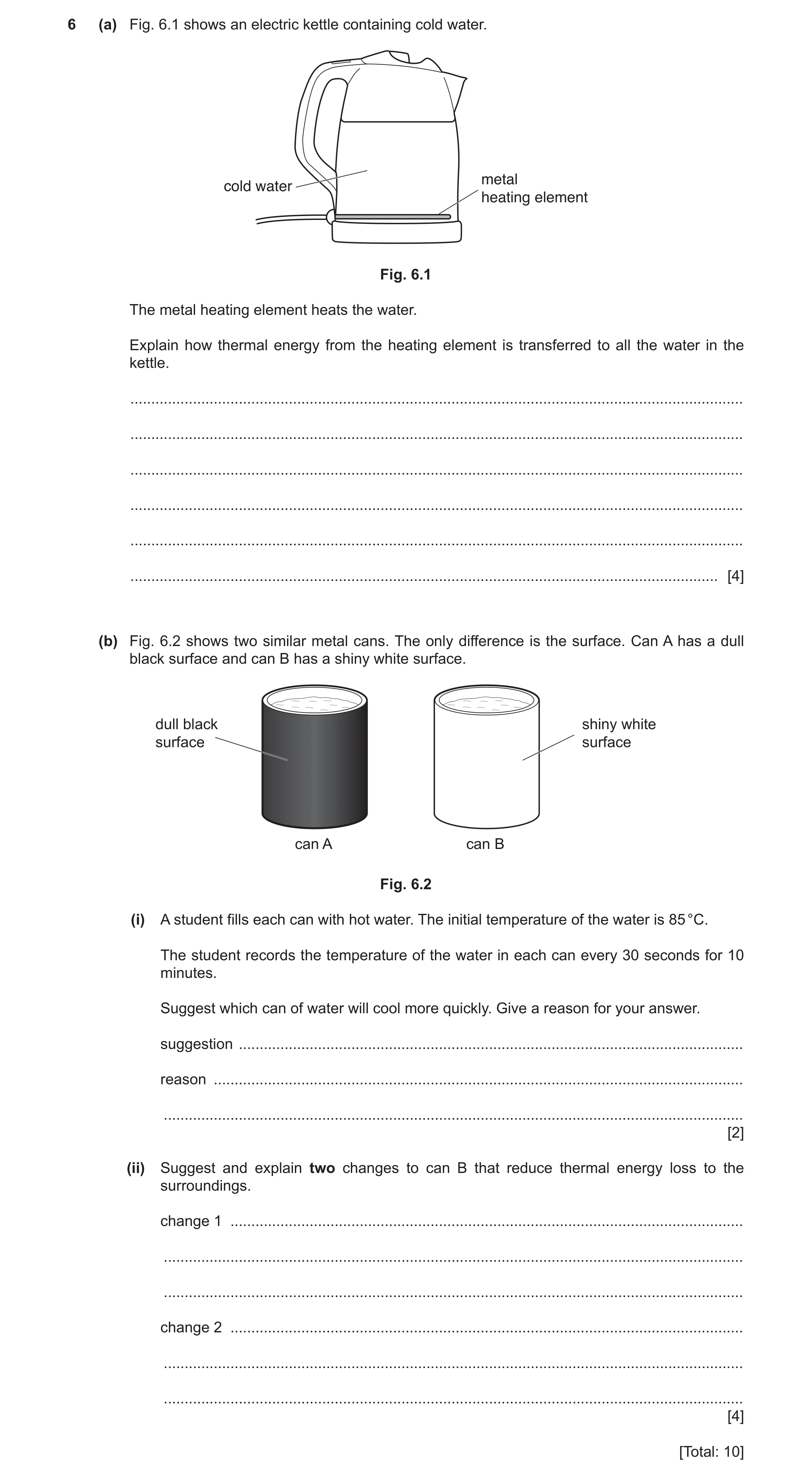 Question 15: (a) Fig. 6.1 shows an electric kettle containing cold water. metal cold water heating element Fig. 6.1 The metal heating element heats the …