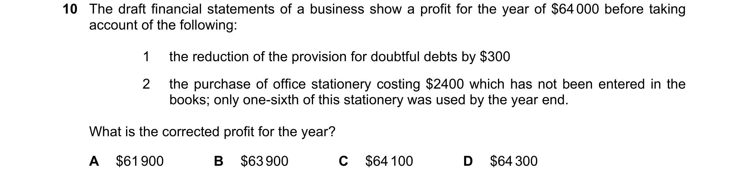 Question 657: The draft financial statements of a business show a profit for the year of $64 000 before taking account of the following: 1 the reduction …