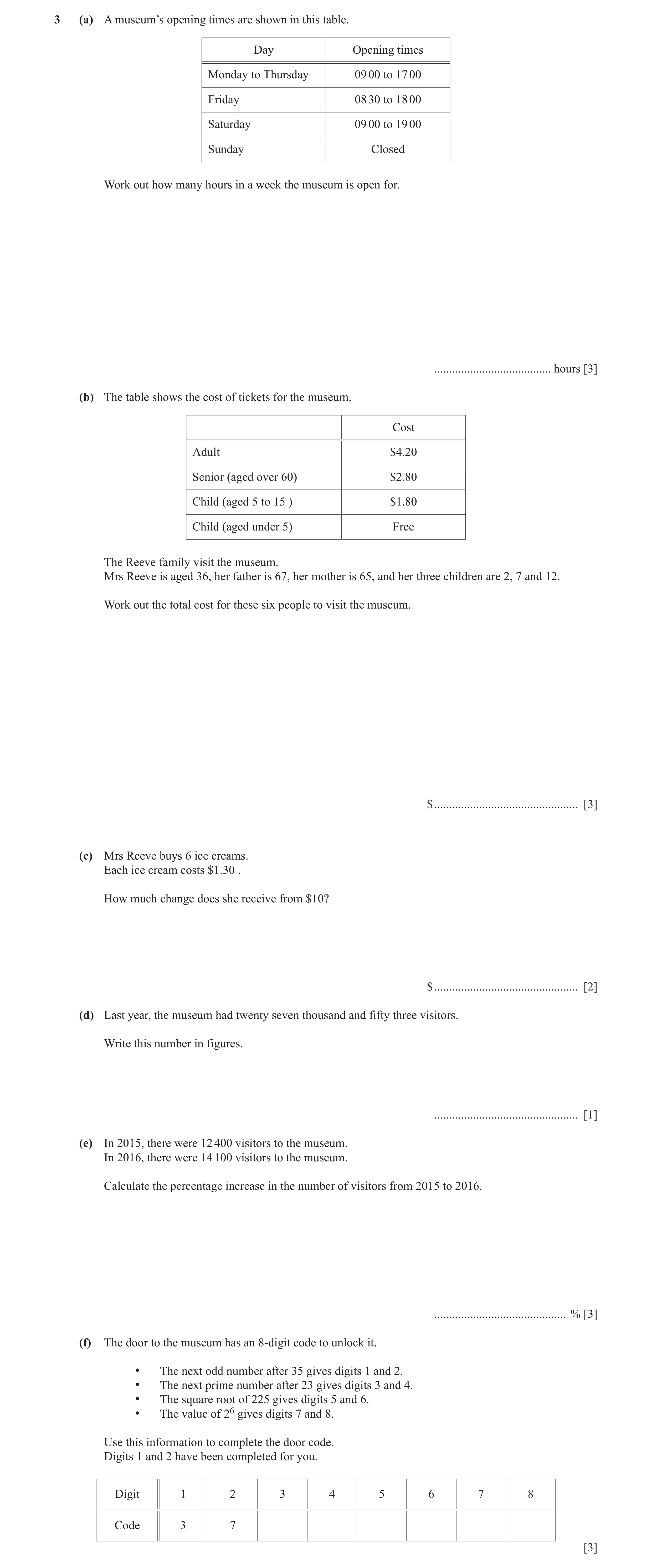 Question 52: (a) A museum’s opening times are shown in this table. Day Opening times Monday to Thursday 09 00 to 17 00 Friday 08 30 to 18 00 Saturday 09…