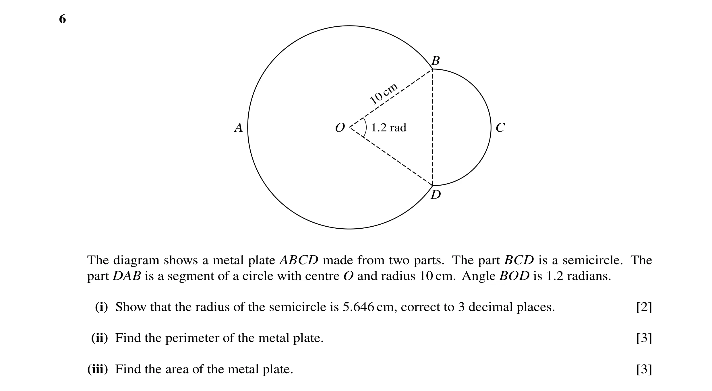 Question 24: B cm 10 A O 1.2 rad C D The diagram shows a metal plate ABCD made from two parts. The part BCD is a semicircle. The part DAB is a segment o…
