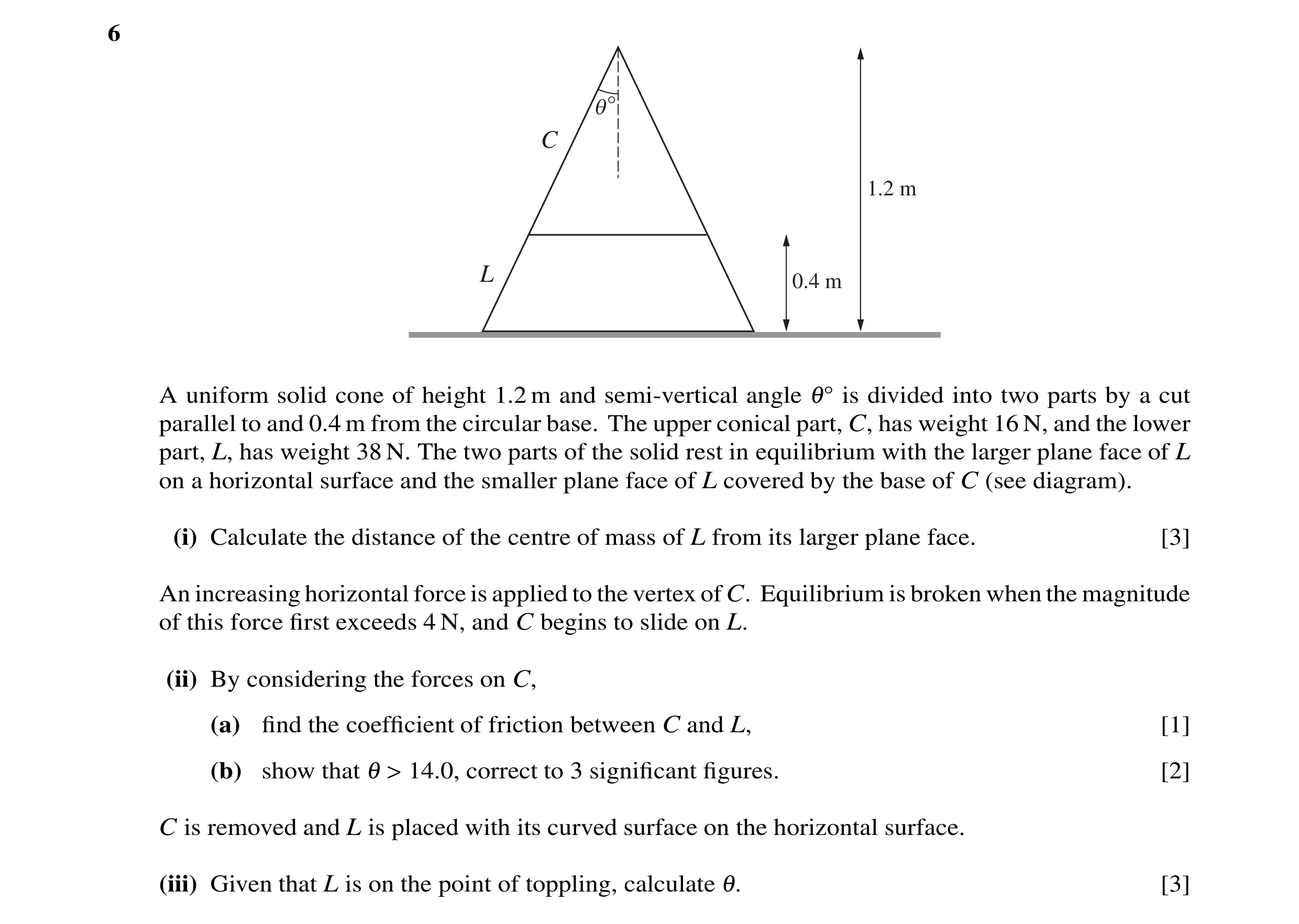 Question 88: ° C 1.2 m L 0.4 m A uniform solid cone of height 1.2 m and semi-vertical angle is divided into two parts by a cut parallel to and 0.4 m fro…
