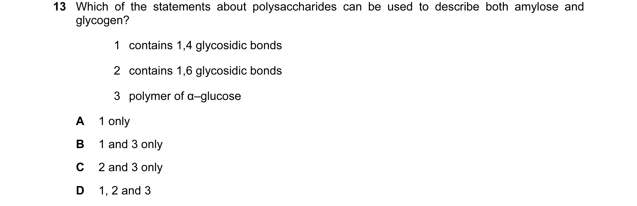 Question 72: Which of the statements about polysaccharides can be used to describe both amylose and glycogen? 1 contains 1,4 glycosidic bonds 2 contain…