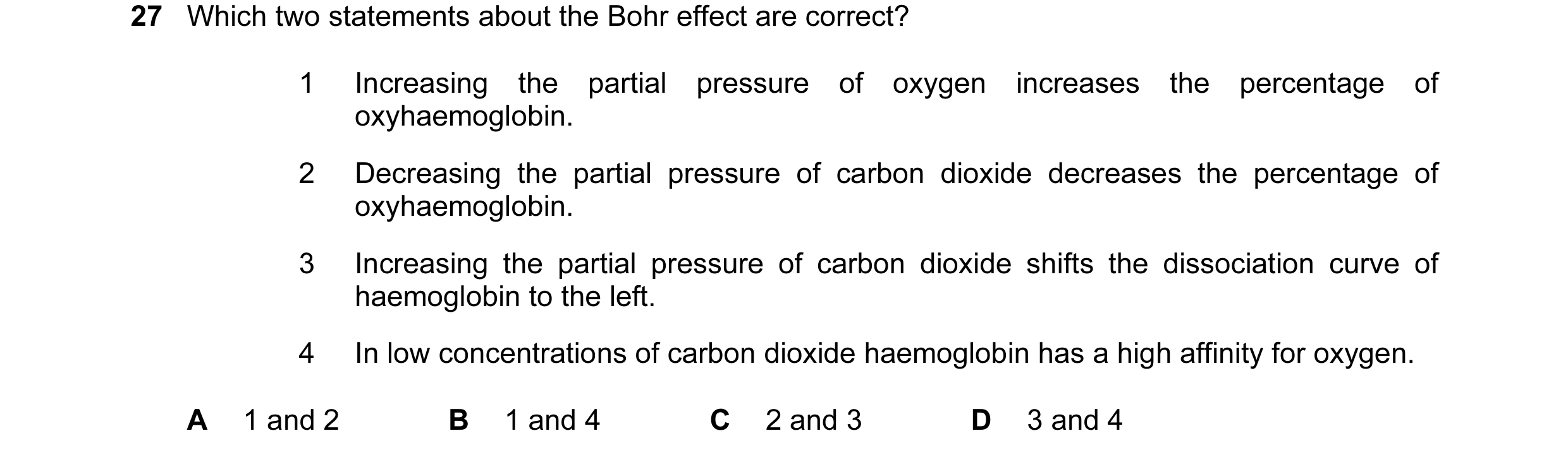 Question 23: Which two statements about the Bohr effect are correct? 1 Increasing the partial pressure of oxygen increases the percentage of oxyhaemoglo…