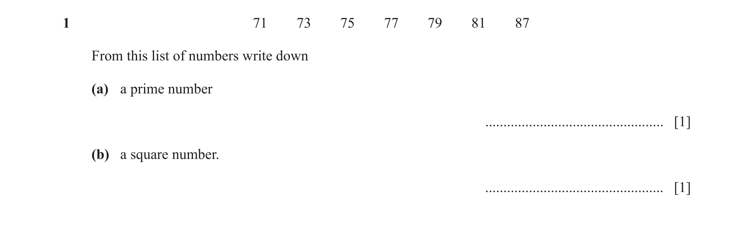 Question 12: 71 73 75 77 79 81 87 From this list of numbers write down (a) a prime number ................................................. [1] (b) a sq…
