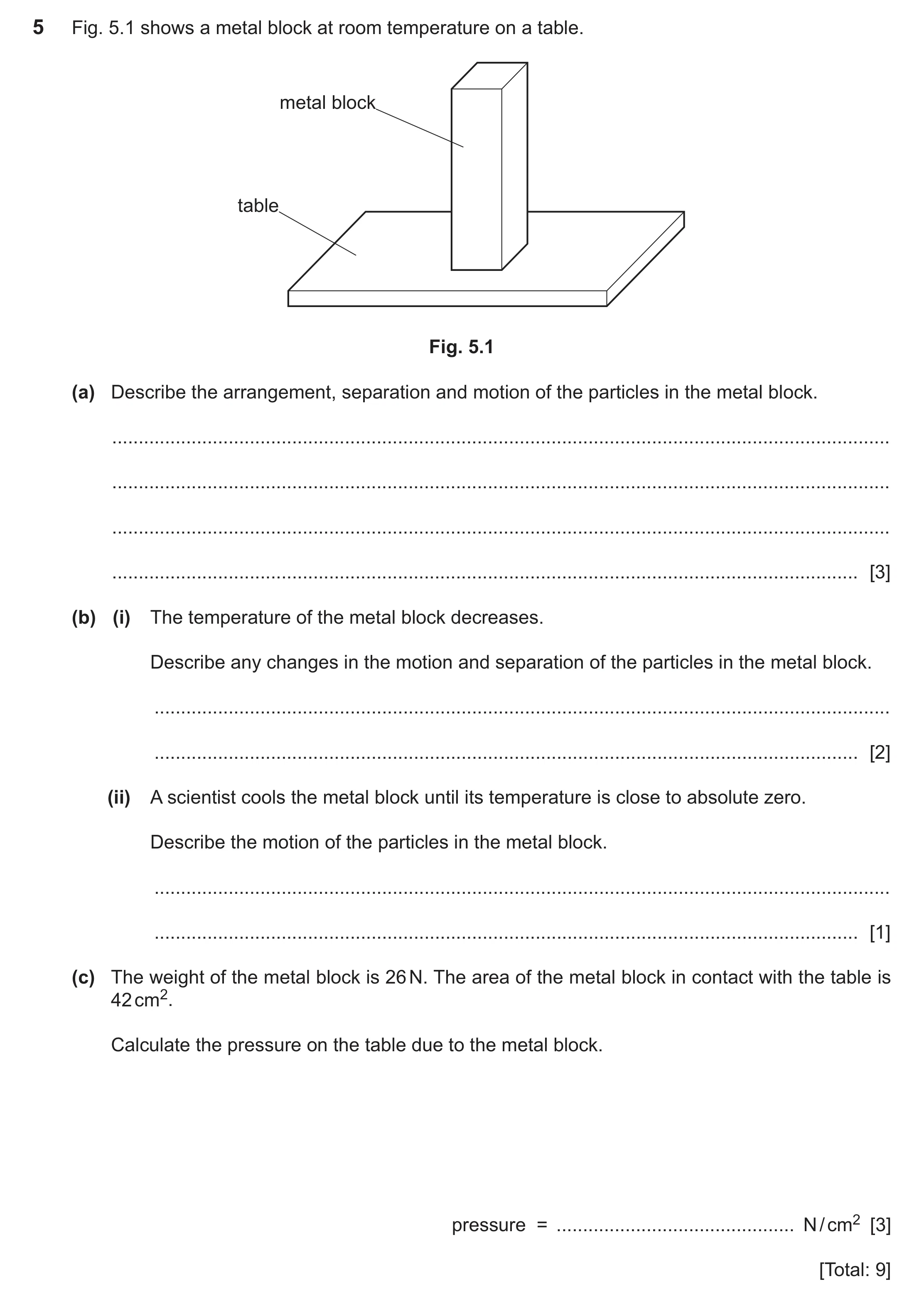 Question 23: Fig. 5.1 shows a metal block at room temperature on a table. metal block table Fig. 5.1 (a) Describe the arrangement, separation and motion…