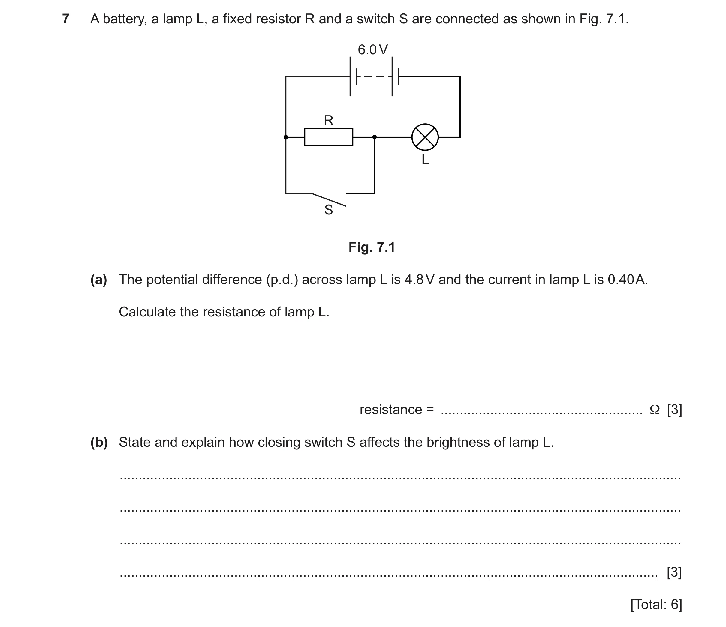 Question 51: A battery, a lamp L, a fixed resistor R and a switch S are connected as shown in Fig. 7.1. 6.0 V R L S Fig. 7.1 (a) The potential differenc…
