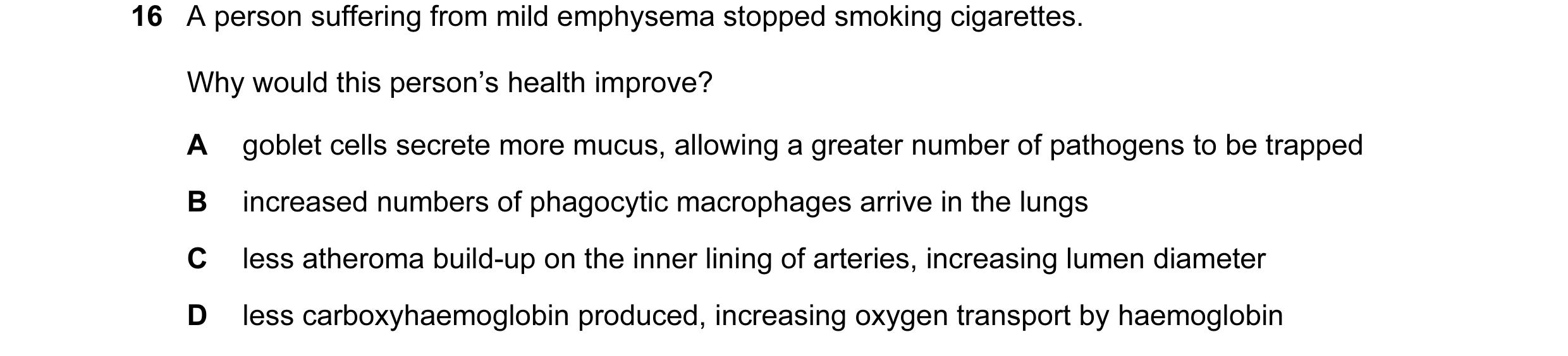 Question 40: A person suffering from mild emphysema stopped smoking cigarettes. Why would this person’s health improve? A goblet cells secrete more mucu…