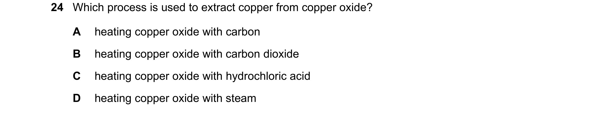 Question 28: Which process is used to extract copper from copper oxide? A heating copper oxide with carbon B heating copper oxide with carbon dioxide C …