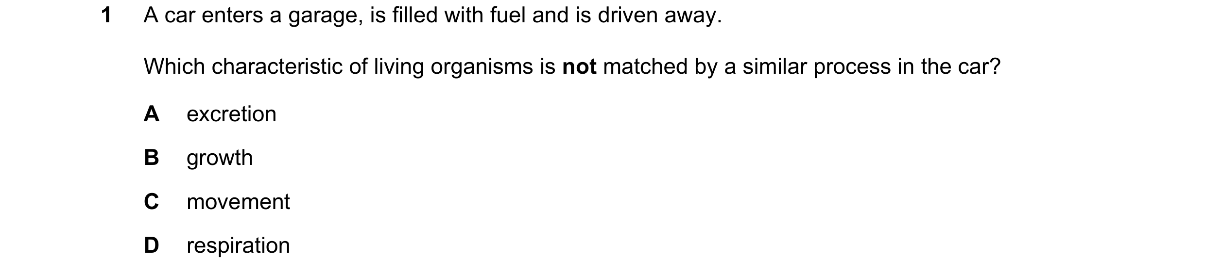Question 59: A car enters a garage, is filled with fuel and is driven away. Which characteristic of living organisms is not matched by a similar process…