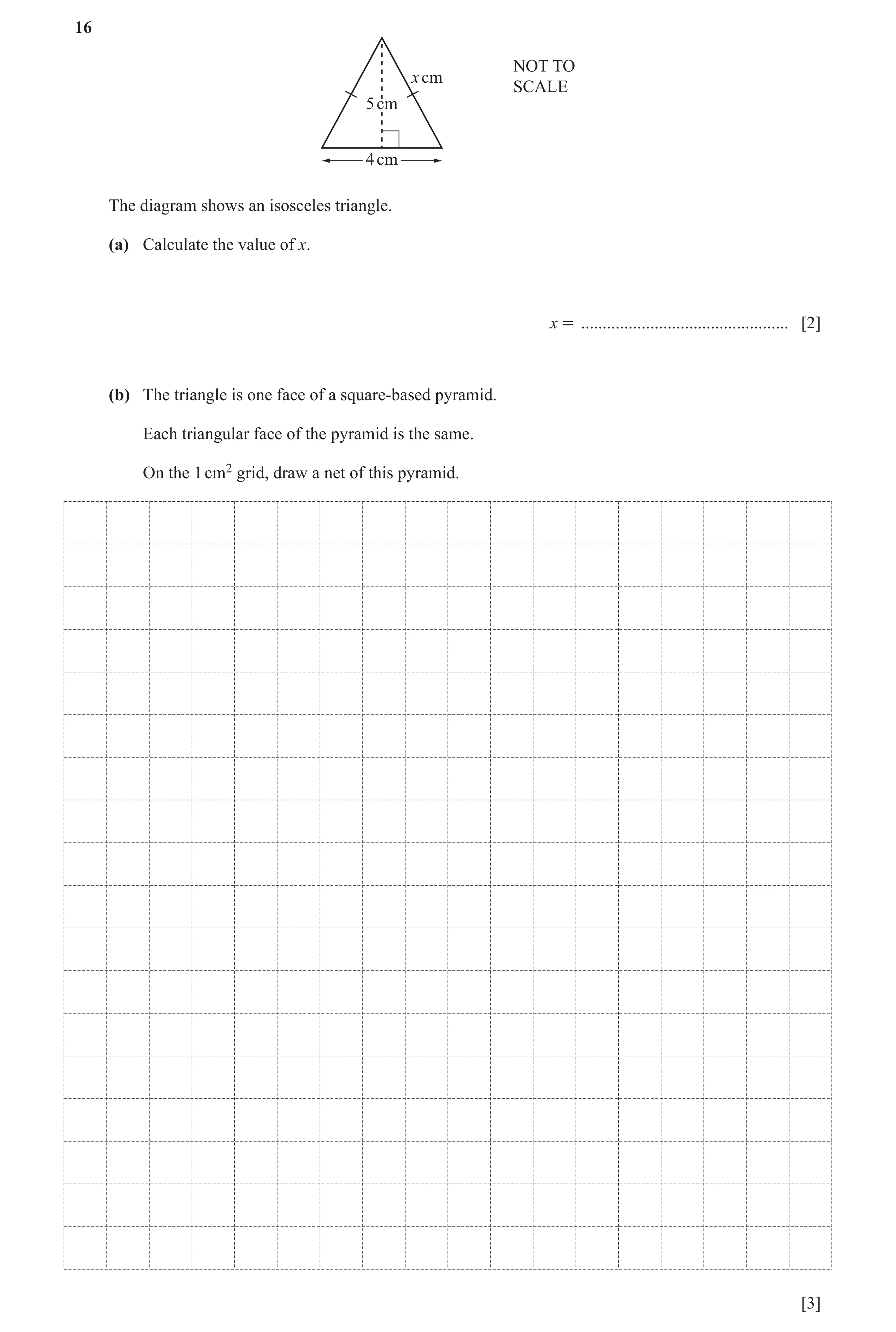 Question 39: NOT TO x cm SCALE 5 cm 4 cm The diagram shows an isosceles triangle. (a) Calculate the value of x. x = ....................................…