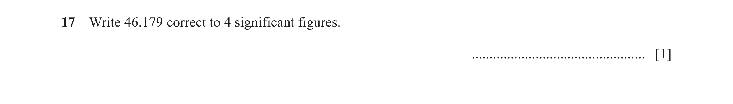 Question 34: Write 46.179 correct to 4 significant figures. ................................................. [1]