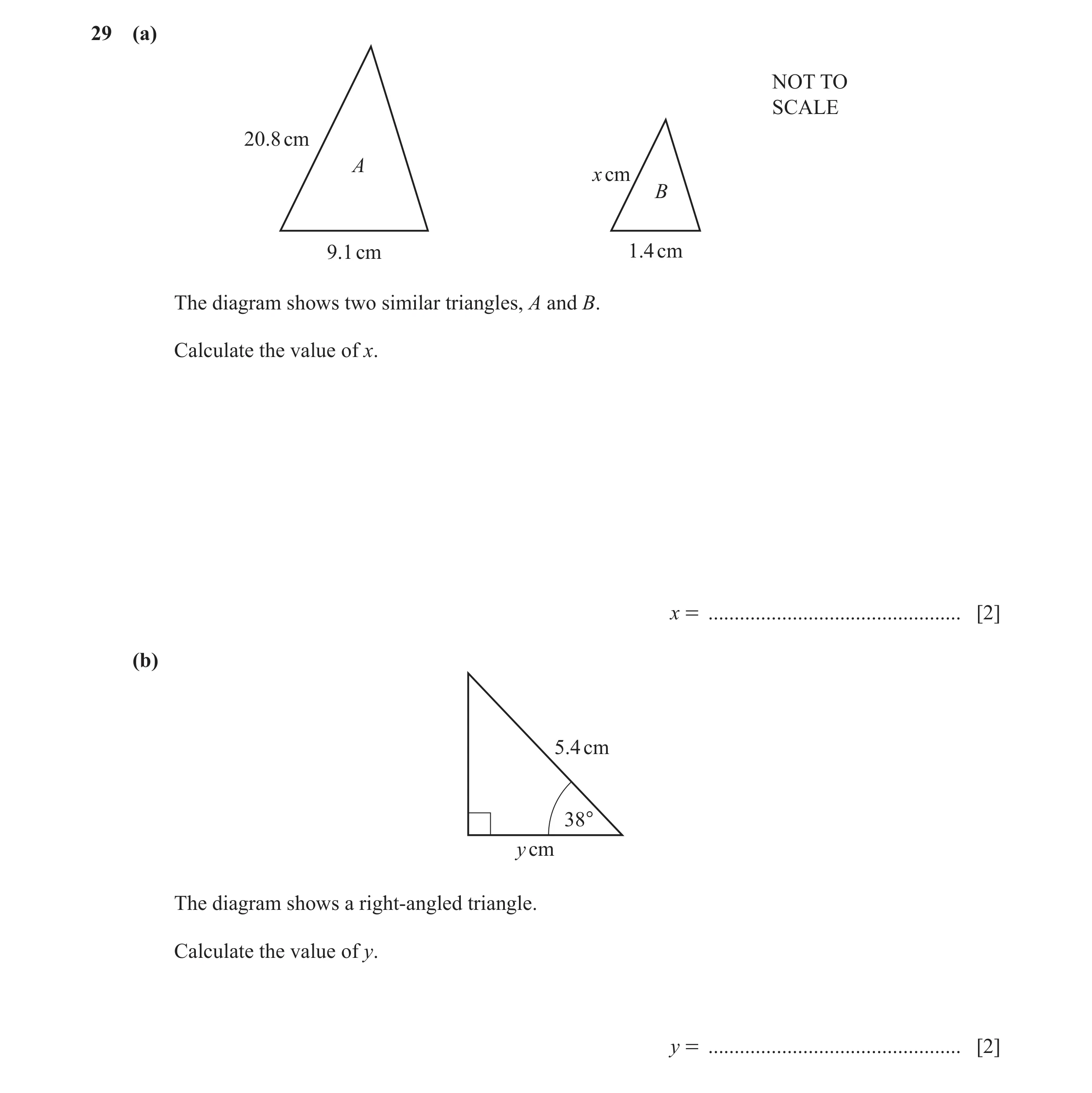 Question 12: (a) NOT TO SCALE 20.8 cm A x cm B 9.1 cm 1.4 cm The diagram shows two similar triangles, A and B. Calculate the value of x. x = ...........…