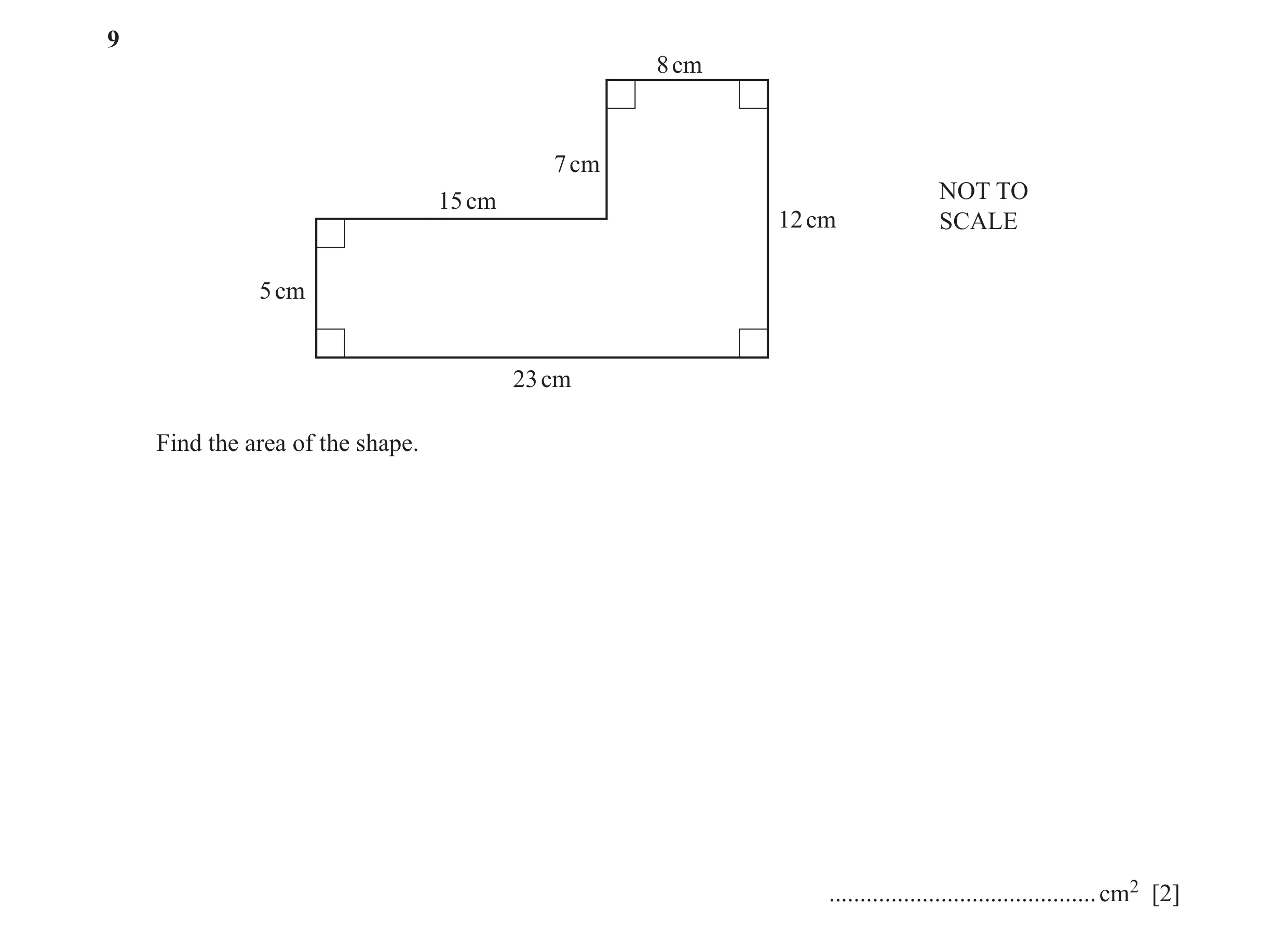 Question 19: 8 cm 7 cm NOT TO 15 cm 12 cm SCALE 5 cm 23 cm Find the area of the shape. ........................................... cm2 [2]