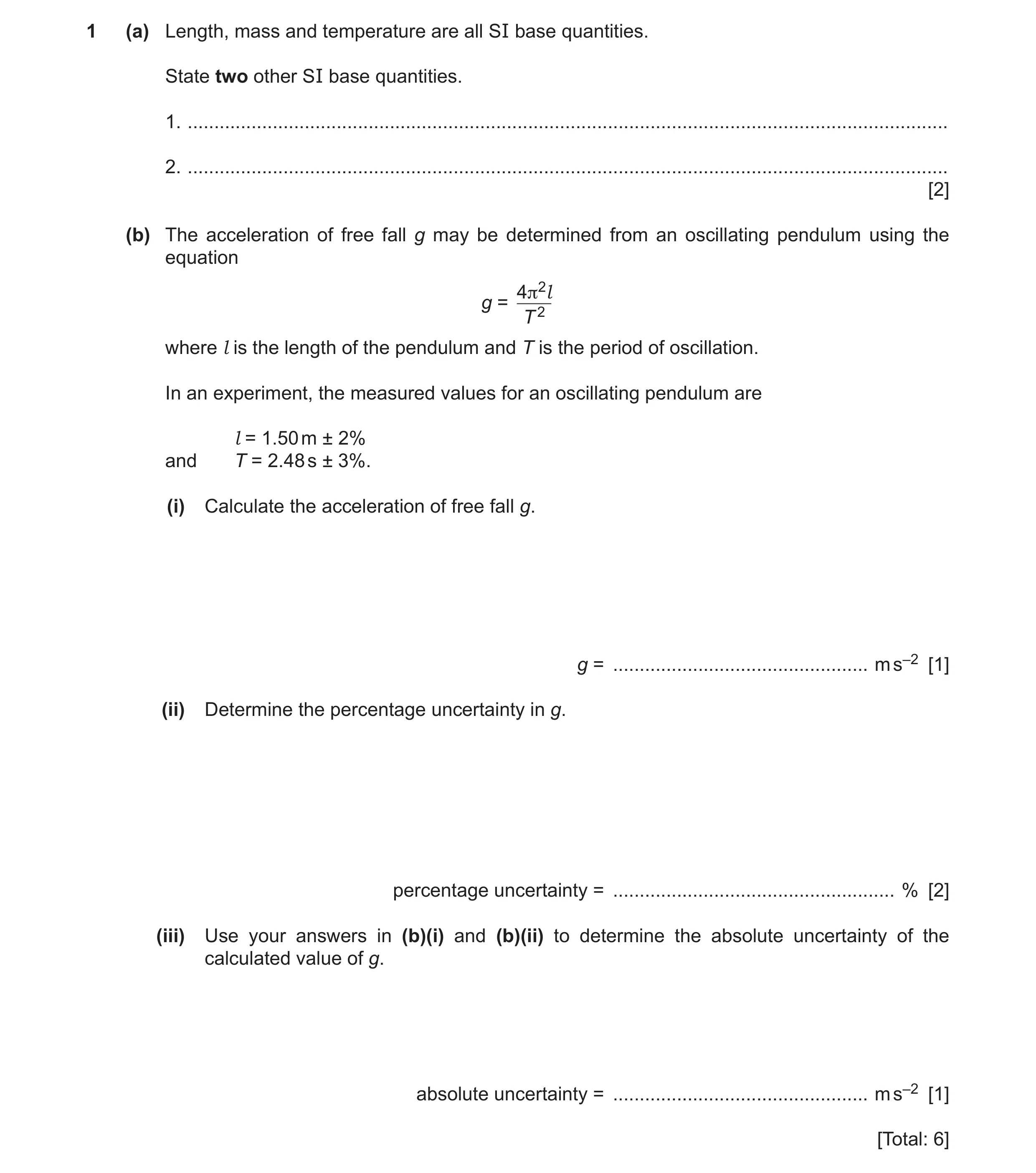 Question 8: (a) Length, mass and temperature are all SI base quantities. State two other SI base quantities. 1. .......................................…