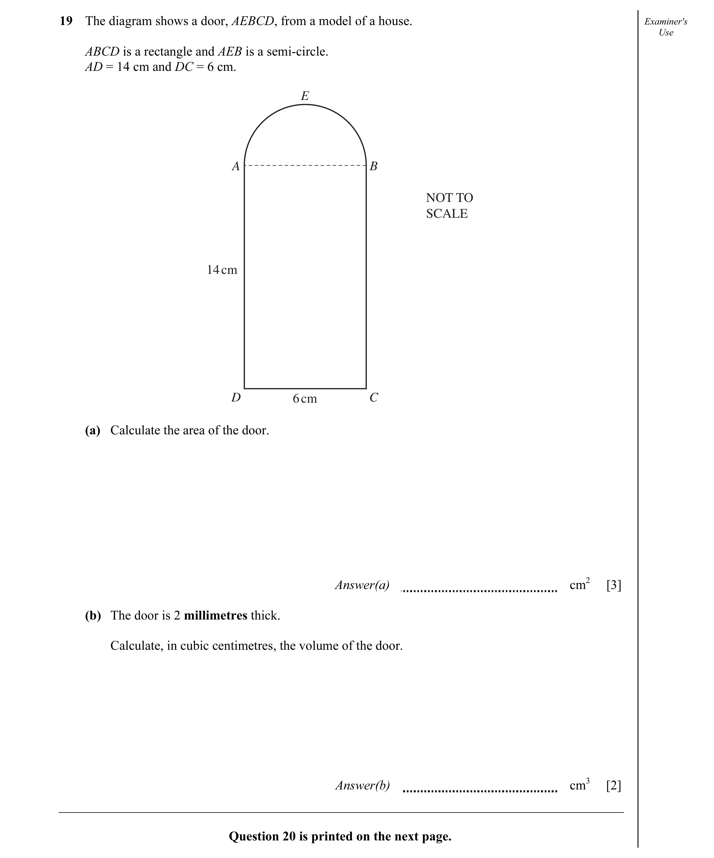 Question 8: The diagram shows a door, AEBCD, from a model of a house. Examiner's Use ABCD is a rectangle and AEB is a semi-circle. AD = 14 cm and DC = …