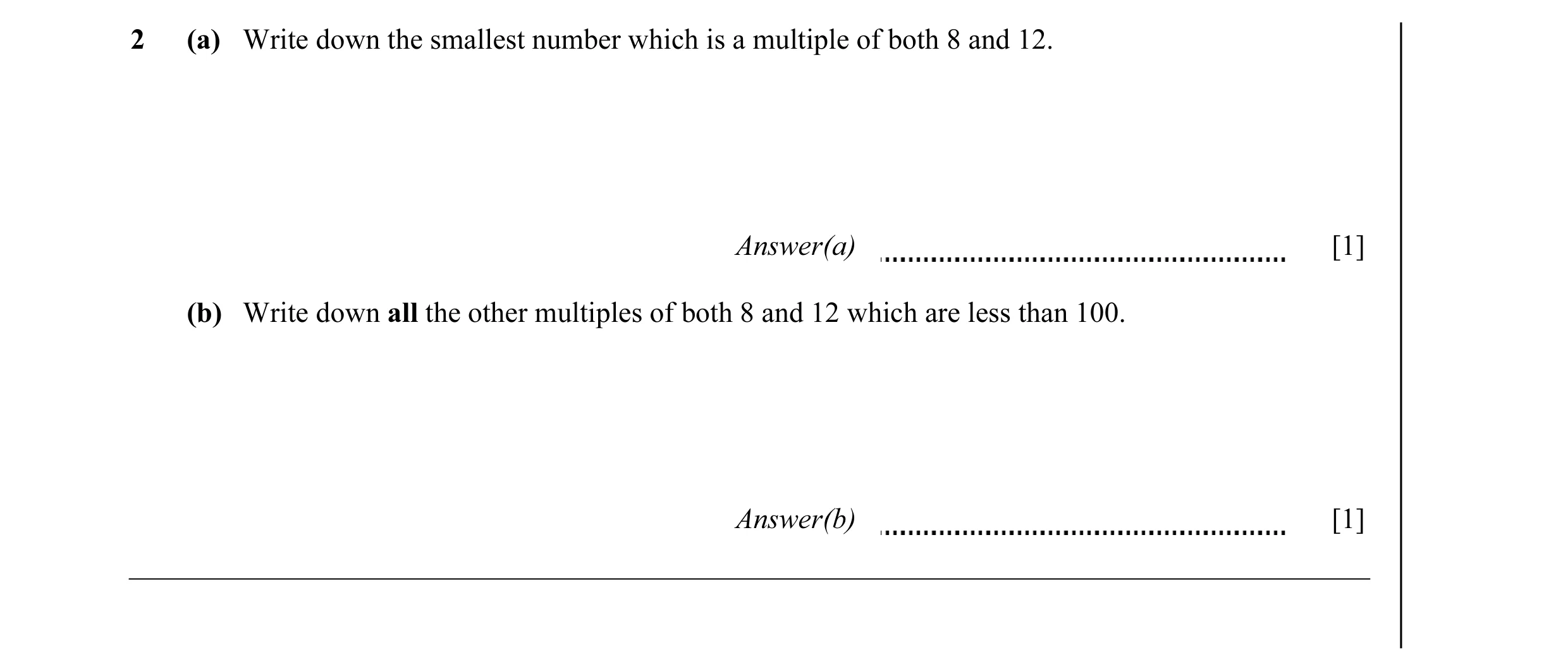 Question 13: (a) Write down the smallest number which is a multiple of both 8 and 12. Answer(a) [1] (b) Write down all the other multiples of both 8 and…